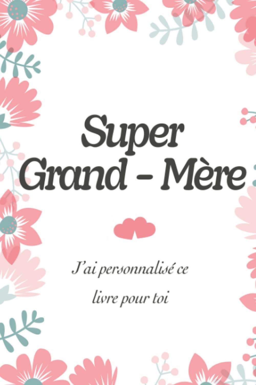 Super Grand-Mère: Livre à compléter par les enfants dès 5 ans pour offrir à Mamie| Un carnet original pour montrer votre amour à votre grand-mère | ... un Anniversaire ou la fête des Grands-mères book