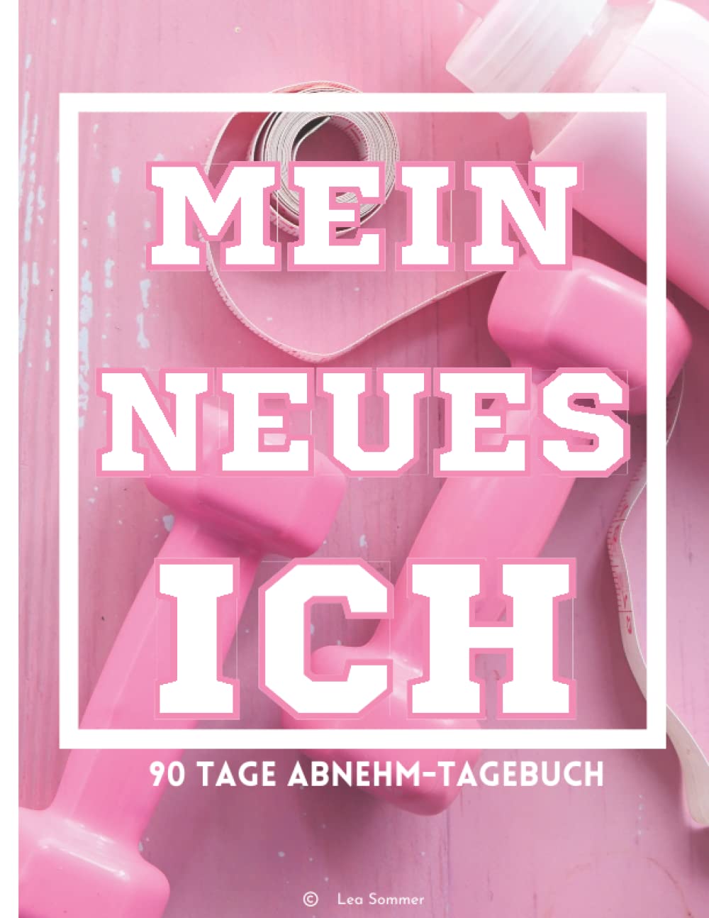 Mein neues Ich: 90 Tage Diät- und Abnehmtagebuch: Abnehmplaner und Fitnesstagebuch zum Eintragen für Frauen Business, Finance & Career