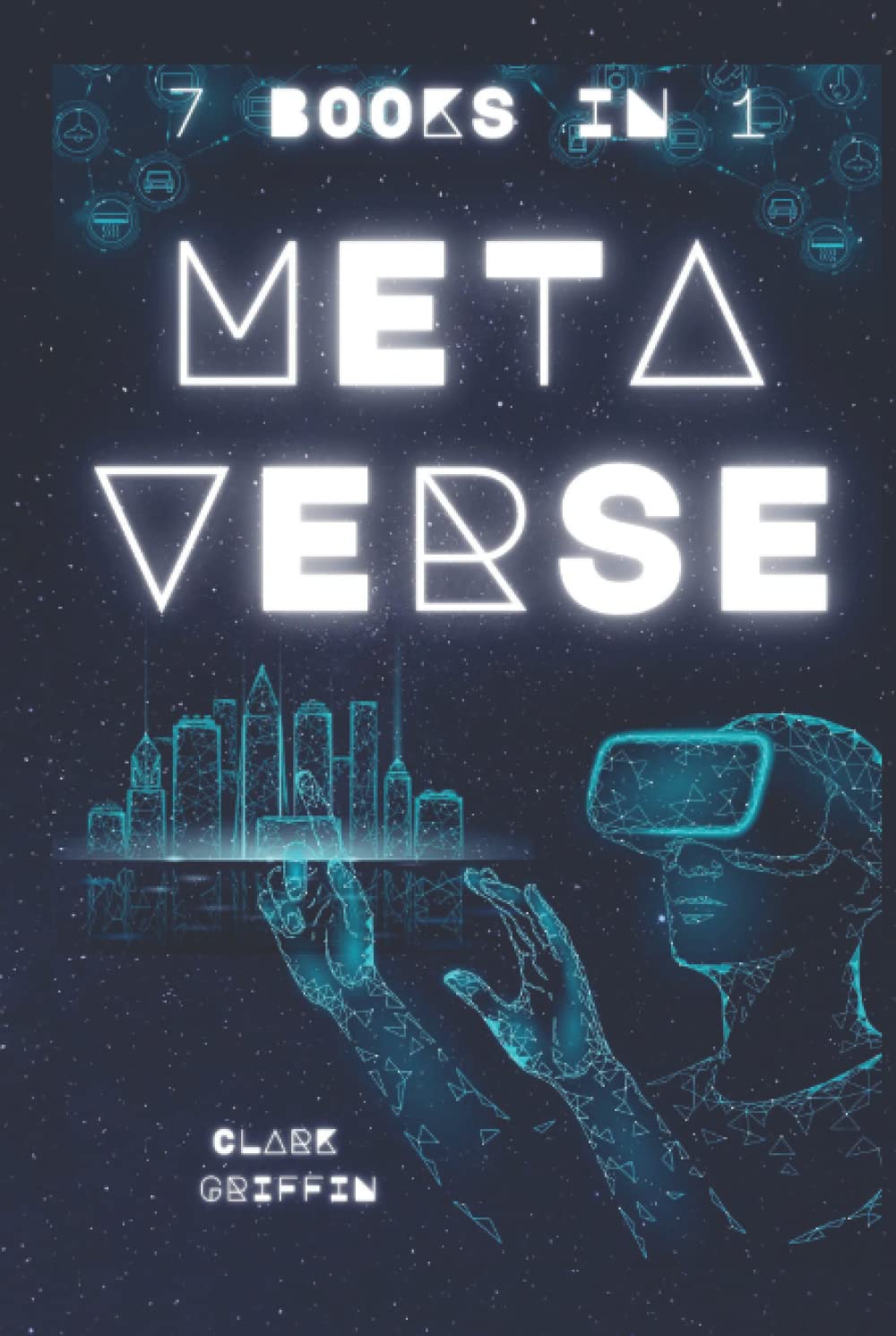 Metaverse: 7 Books in 1 - The Visionary Guide for Beginners to Discover and Invest in Virtual Lands, Blockchain Gaming, Digital art of NFTs and the Fascinating technologies of VR, AR and AI book