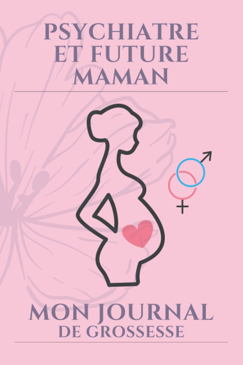 Mon journal de grossesse pour Psychiatre et future maman: Cadeau pour Psychiatre enceinte, pour noter les étapes de grossesse avec des illustrations ... maman, pour noter rendez-vous avec le docteur book
