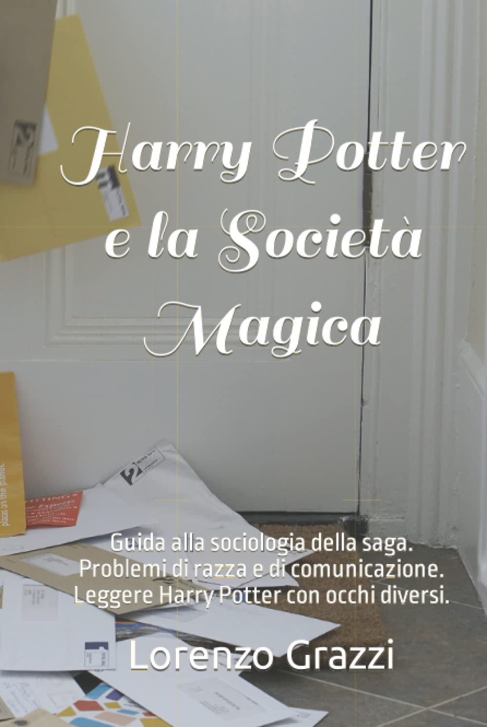 Harry Potter e la Società Magica: Guida alla sociologia della saga. Problemi di razza e di comunicazione. Leggere Harry Potter con occhi diversi. book