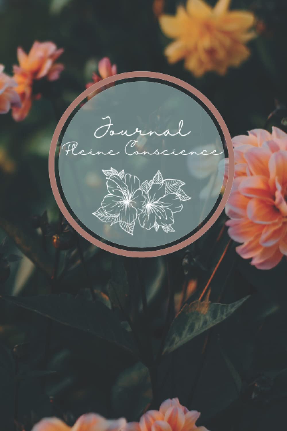 Journal Pleine Conscience: 6 x 9 - Journal Quotidien de Pleine Conscience - Thème Floral - 90 jours Matin et Soir book