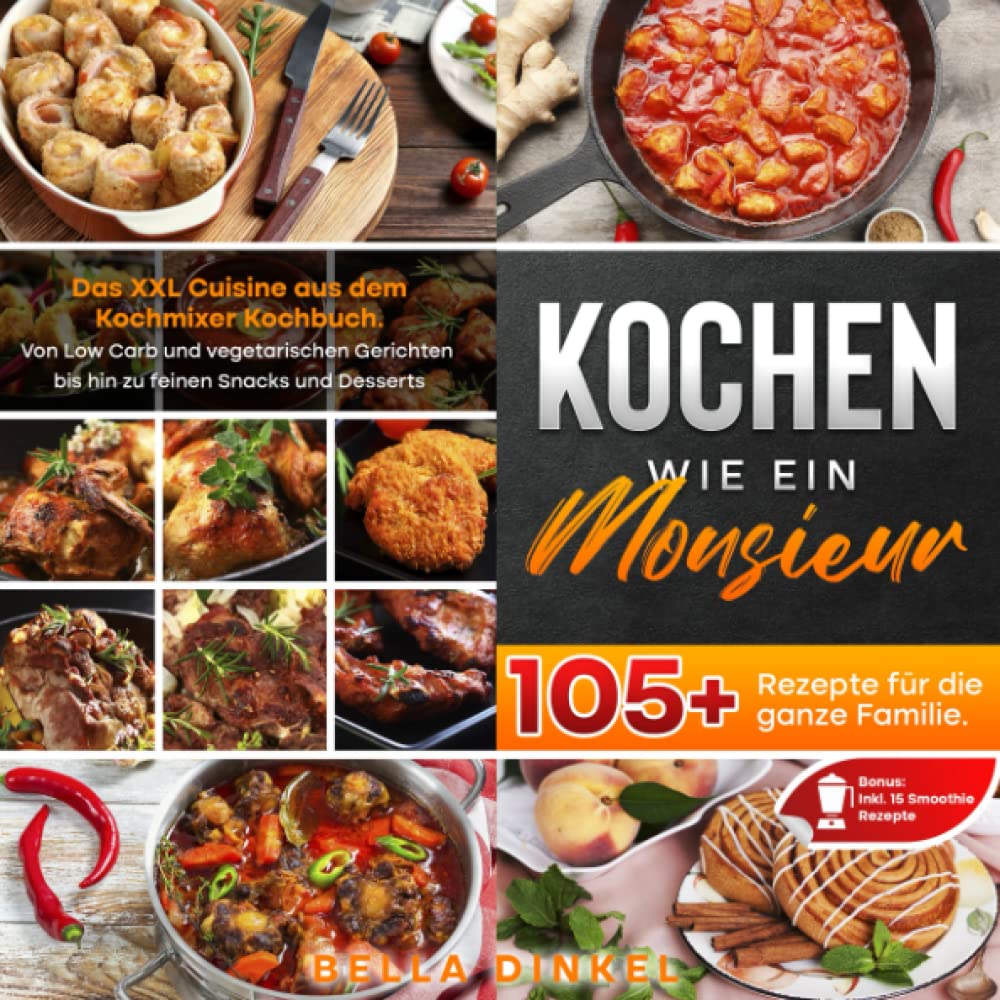 Kochen wie ein Monsieur – 105+ Rezepte für die ganze Familie: Das XXL Cuisine aus dem Kochmixer Kochbuch. Von Low Carb und vegetarischen Gerichten bis hin zu feinen Snacks und Desserts uvm. Sheet Music
