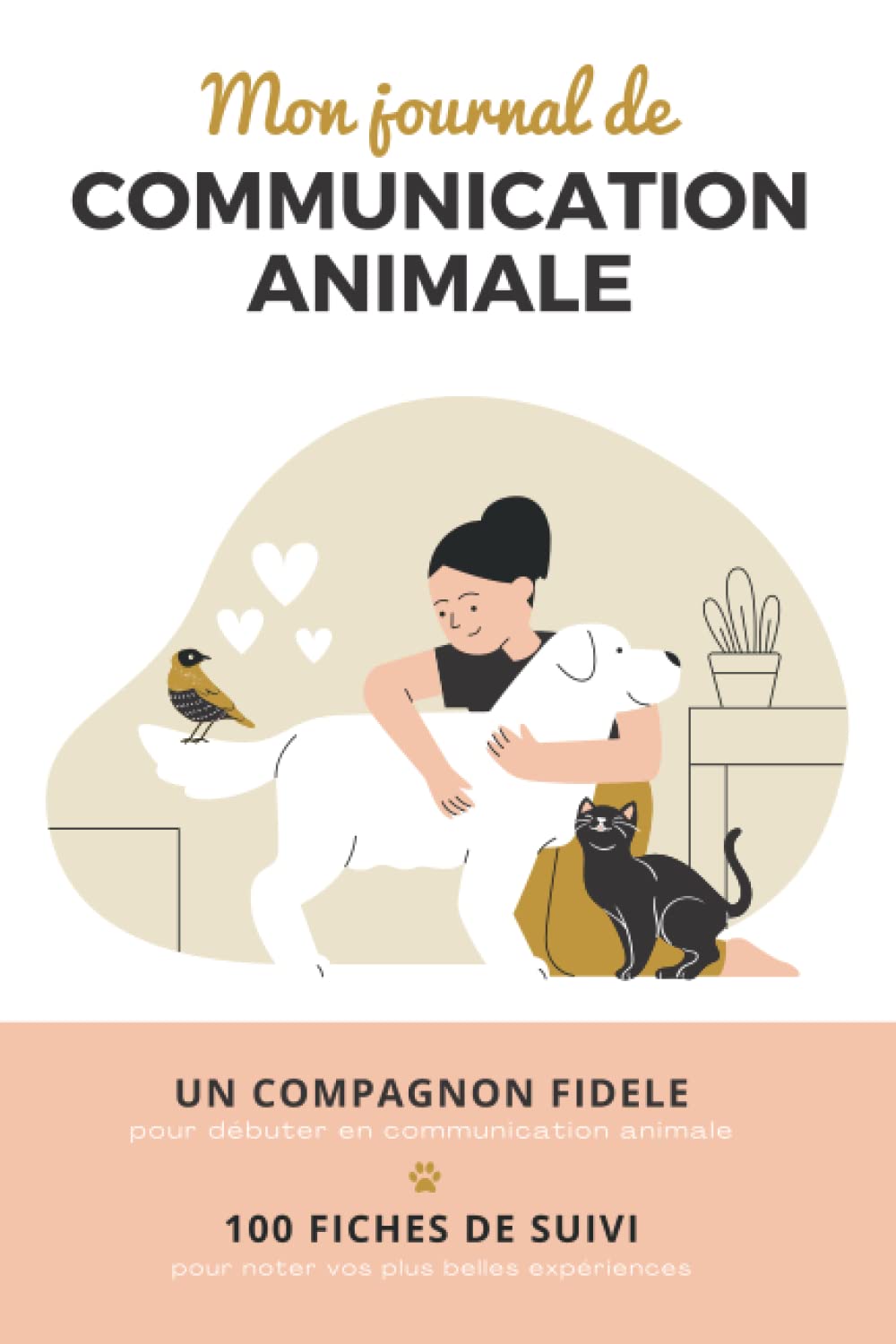 Mon journal de Communication Animale - Carnet de suivi pour Expériences de Connexions Intuitives avec les Animaux et la nature: Le livre indispensable ... connexion intuitive et 100 fiches pratiques book