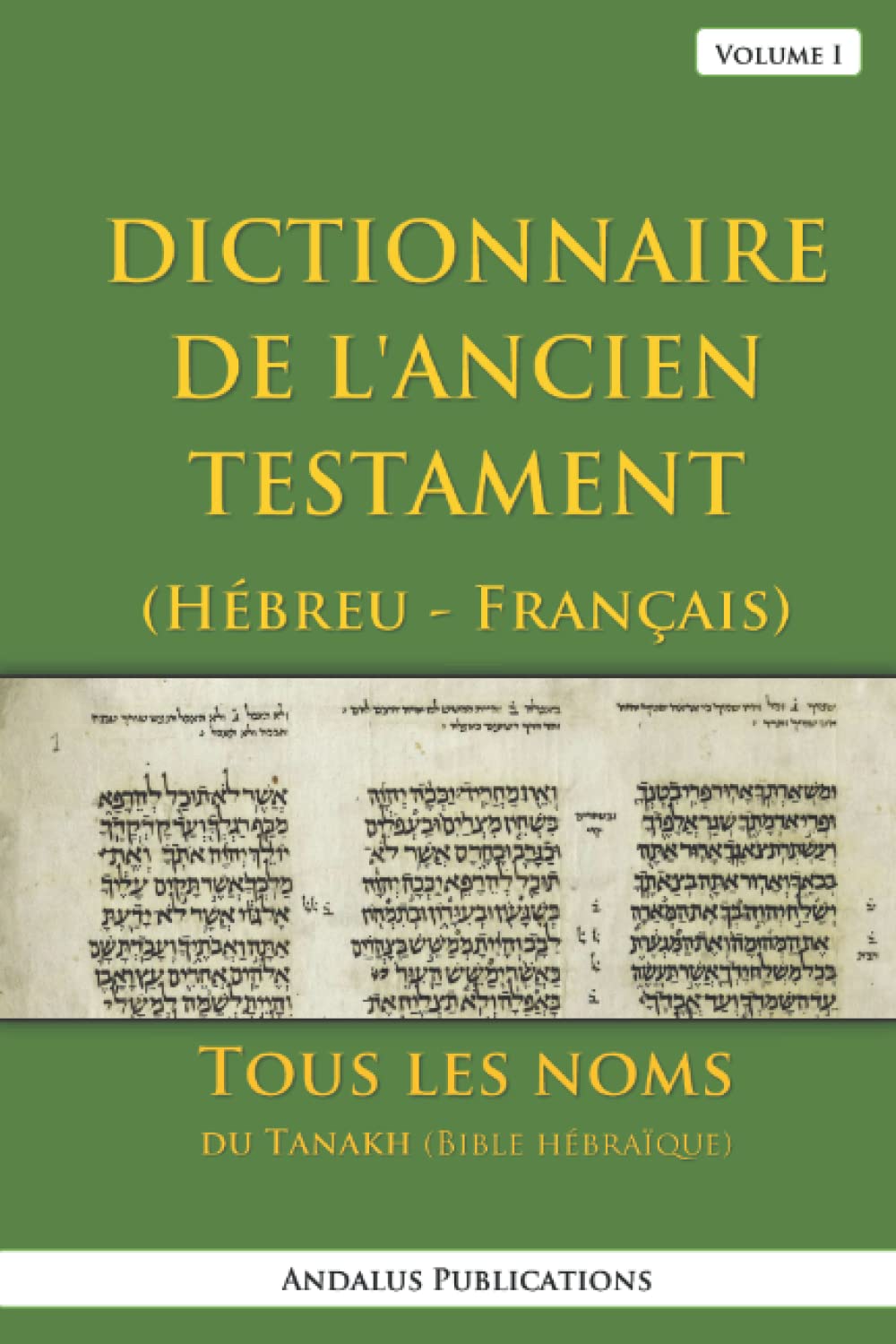 Dictionnaire de l'Ancien Testament (Hébreu - Français), Volume I: Tous les noms du Tanakh (Bible hébraïque) book