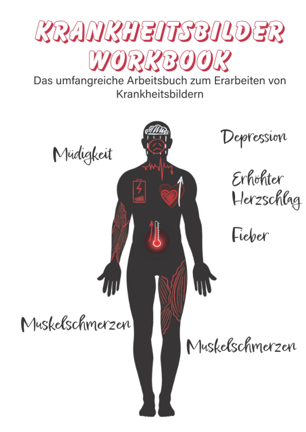 Krankheitsbilder Workbook: Das Arbeitsbuch zur Beschreibung und dem Erlernen von Krankheitsbildern und deren Symptome Medicine