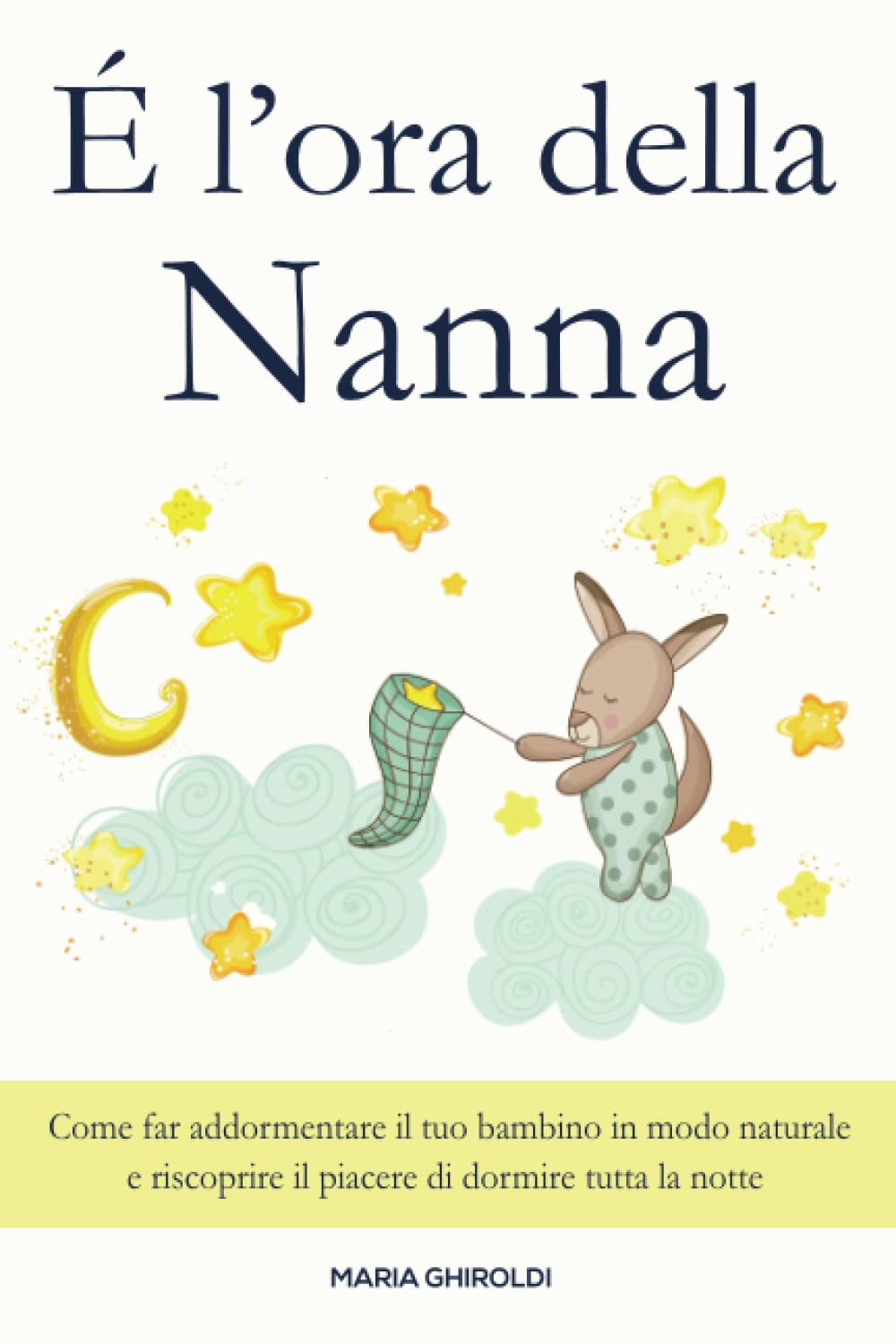 È l’ora della Nanna: Come far addormentare il tuo bambino in modo naturale e riscoprire il piacere di dormire tutta la notte. (La crescita del bambino da 0 a 3 anni) Parents & Children