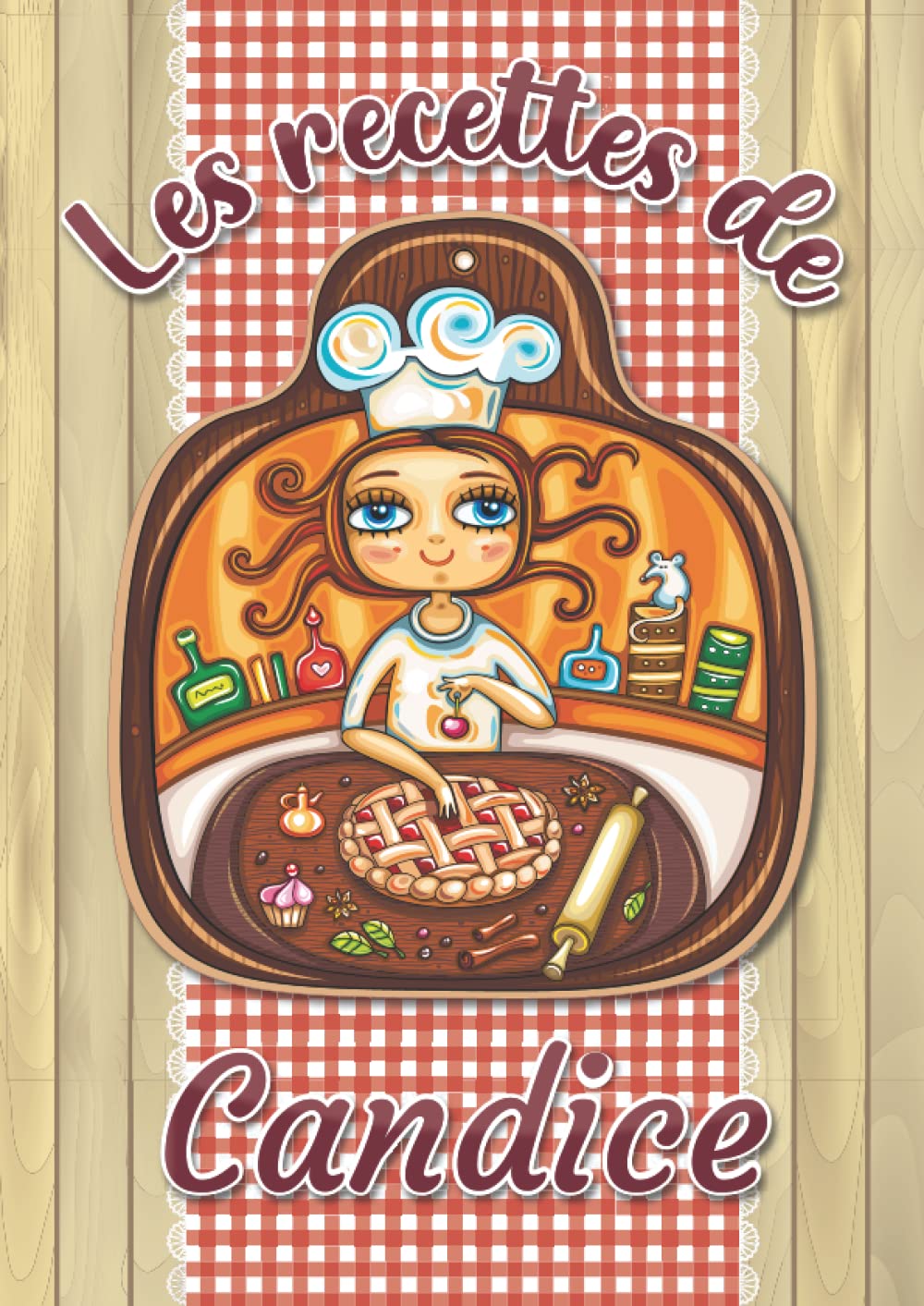 Les recettes de Candice: Cahier de recettes à remplir pour 100 recettes A4 | Prénom personnalisé Candice | Cadeau d'anniversaire pour femme, maman, sœur, copine .. | Grand format A4 (21 x 29.7 cm) book