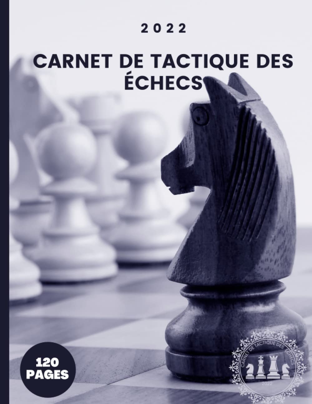 Carnet de tactique des échecs: 2022 | 120 feuilles de score | Carnet de notes | échecs calendrier 2022 | Suivre les mouvements et enregistrer les note book