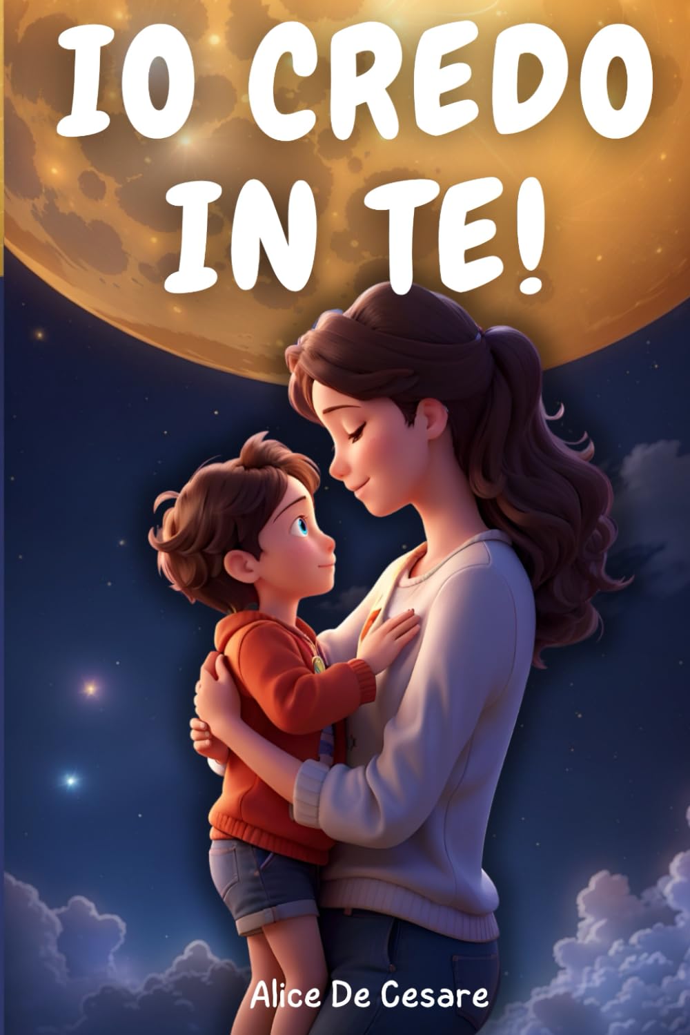 IO CREDO IN TE!: Storie Illustrate per Bambini Fantastici che Ispirano Coraggio, Fiducia in se Stessi, Autostima e Amore. Scopri Quanto sei Unico e Speciale! book
