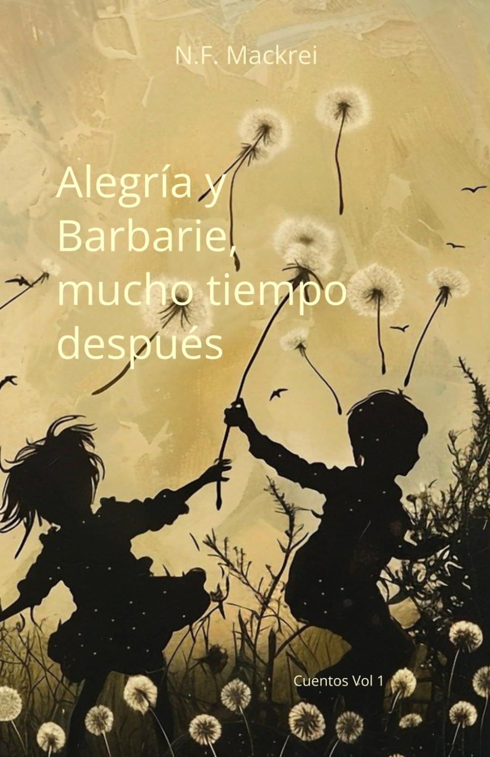 Alegría y Barbarie, mucho tiempo después: Cuentos Vol 1 book