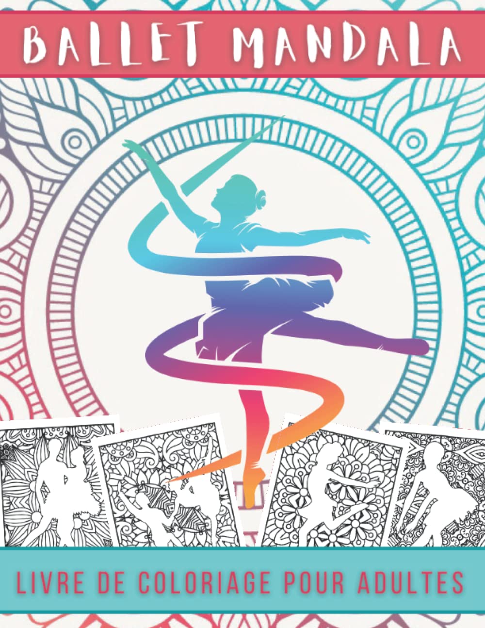 Ballet Mandala Livre de Coloriage pour Adultes: Magnifiques Dessins De Ballerines à Colorier Pour Ado | Mandalas et postures Ballet Anti-stress | Coloriages Pour Les Fans de Danse. book