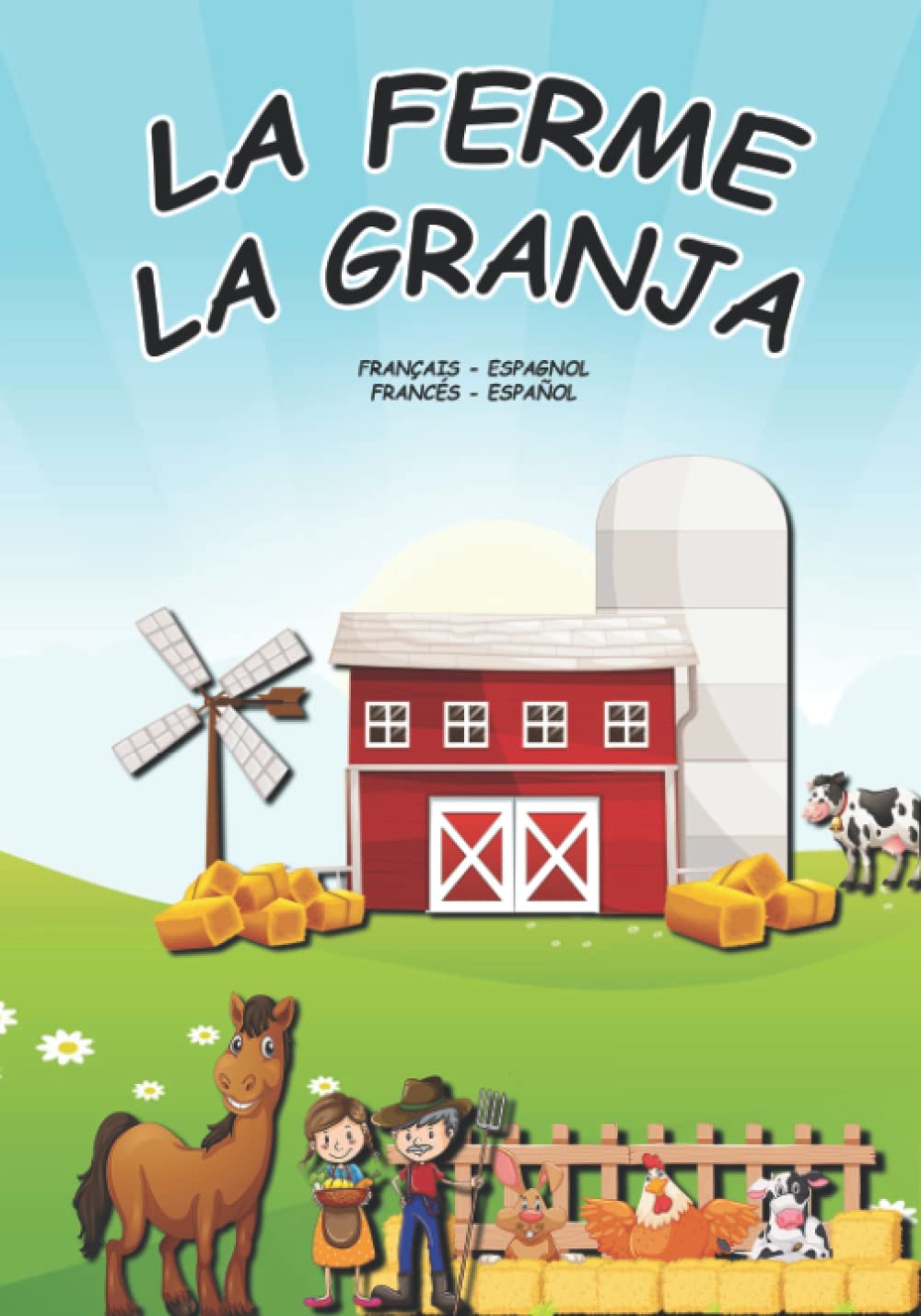 LA FERME LA GRANJA: LIVRE CAHIER BILINGUE FRANCAIS ESPAGNOL POUR DECOUVRIR LE MONDE DE LA FERME ANIMAUX, ENGIN, FRUIT, LEGUME. APPRENTISSAGE DU VOCABULAIRE ILUSTARTION AU TOP. TAILLE 7X10 po book