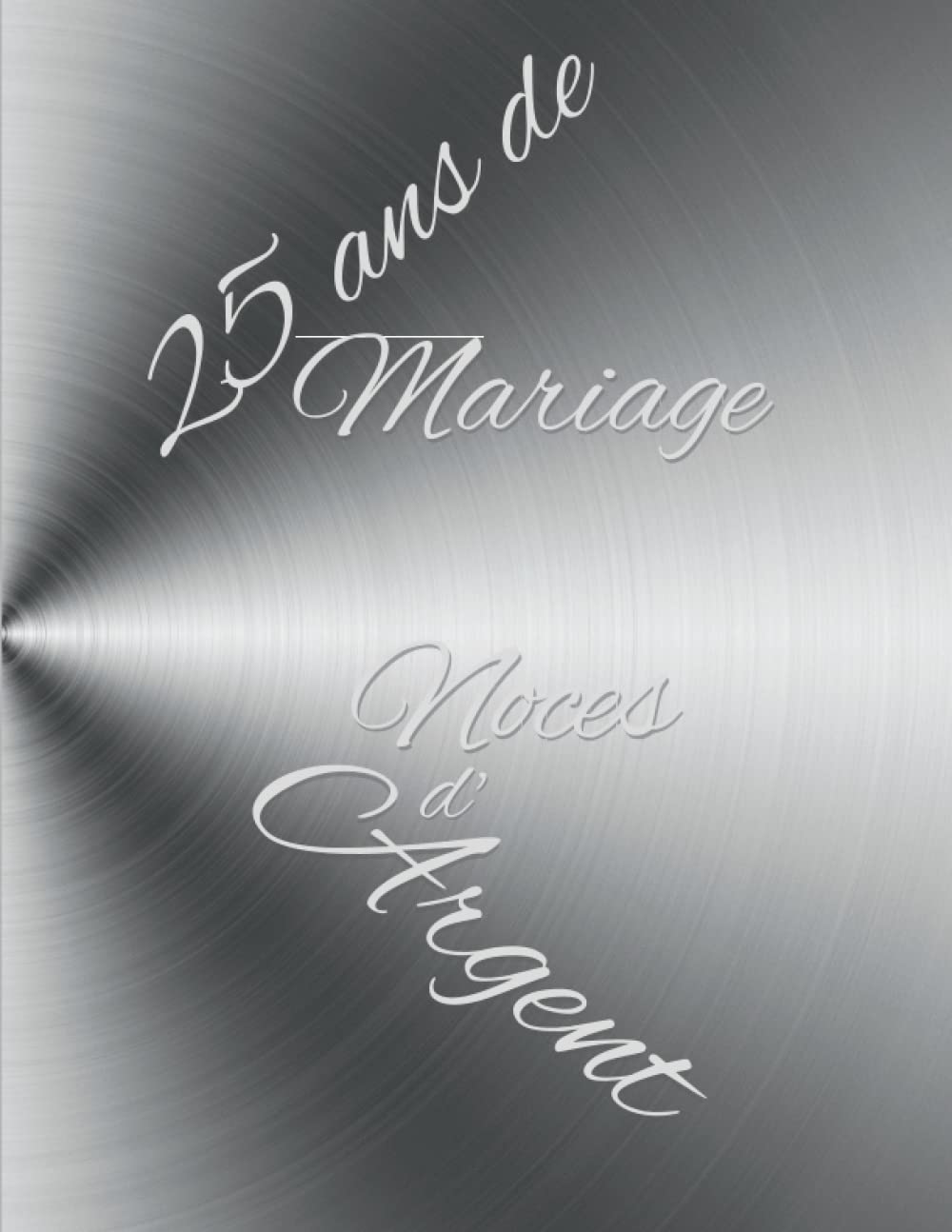 25 ans de Mariage Noces d’Argent: Album de photos et de souvenirs pour offrir un cadeau original à un couple marié depuis 25 ans, livre d’or de plus de 70 pages à personnaliser. book