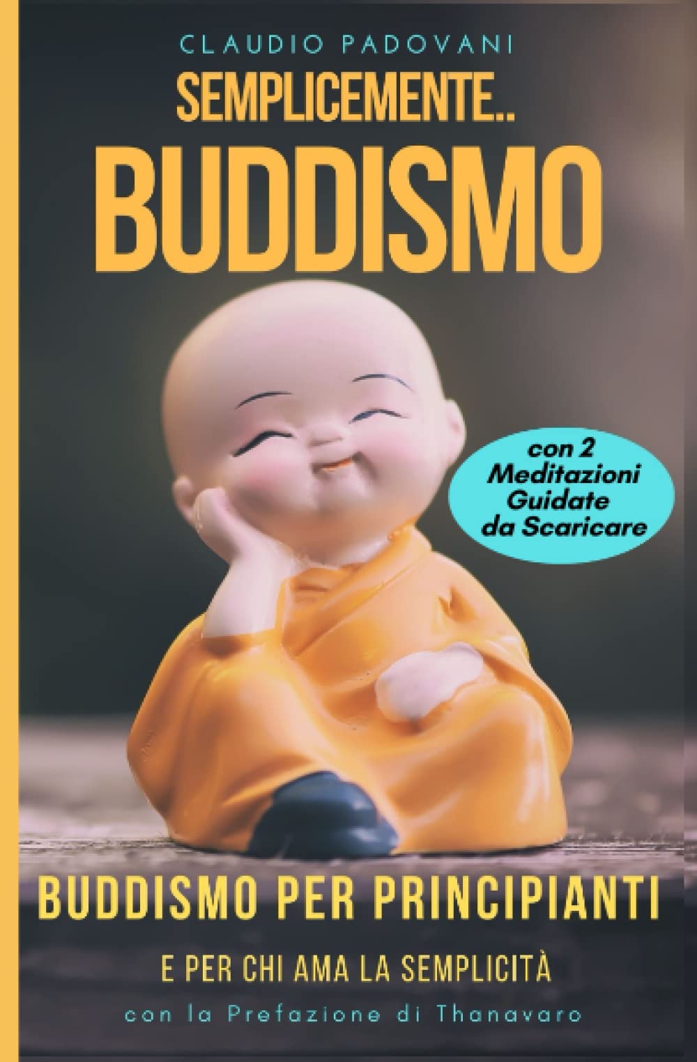 Semplicemente Buddismo: Buddismo per principianti e per chi ama la semplicità - Con la Prefazione di Mario Thanavaro Religion & Esotericism