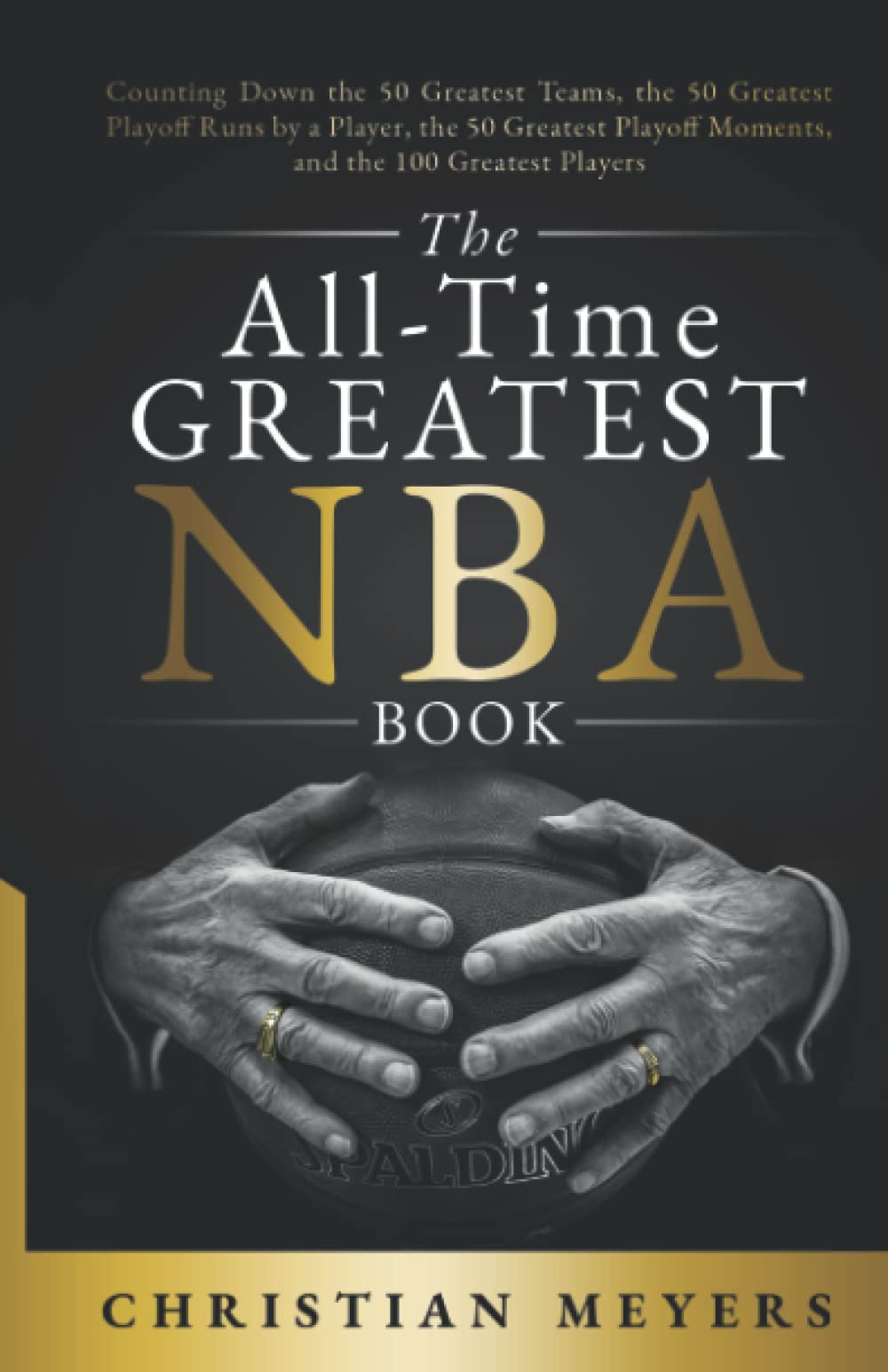 The All-Time Greatest NBA Book: Counting Down the 50 Greatest Teams, the 50 Greatest Playoff Runs by a Player, the 50 Greatest Playoff Moments, and the 100 Greatest Players Leisure & Fun