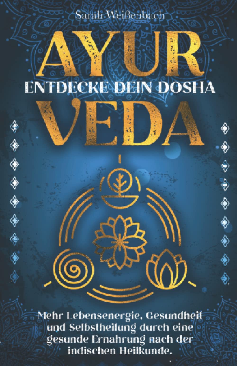 Ayurveda – entdecke dein Dosha: Mehr Lebensenergie, Gesundheit und Selbstheilung durch eine gesunde Ernährung nach der indischen Heilkunde. book