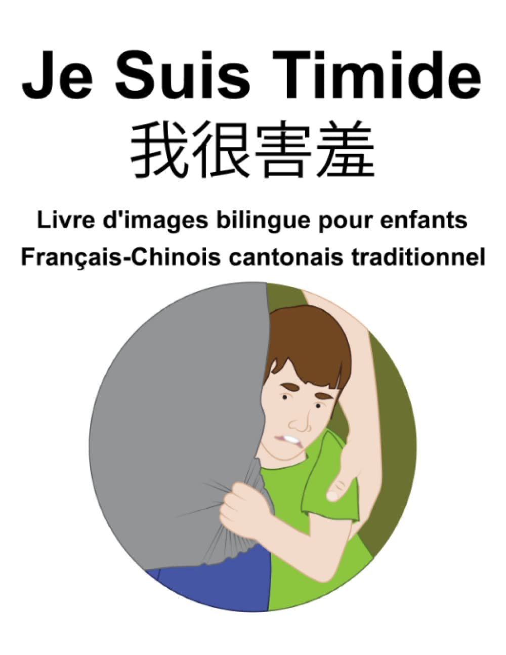 Français-Chinois cantonais traditionnel Je Suis Timide / 我很害羞 Livre d'images bilingue pour enfants book