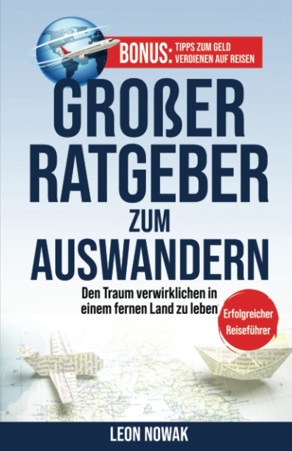 1# Großer Ratgeber zum Auswandern: Den Traum verwirklichen in einem fernen Land zu leben - ERFOLGREICHER REISEFÜHRER Leisure, Home & Garden