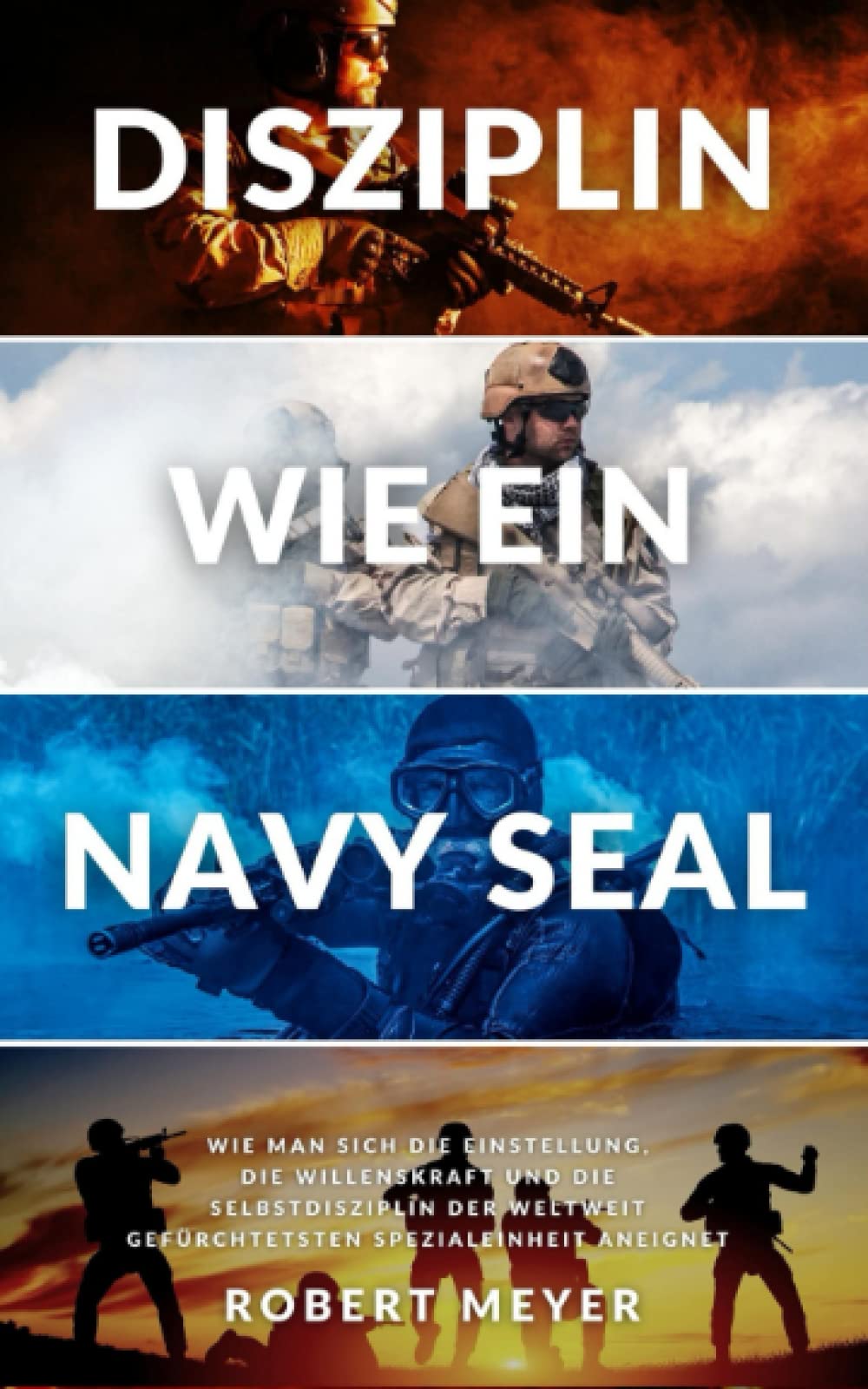 DISZIPLIN WIE EIN NAVY SEAL: Wie man sich die Einstellung, die Willenskraft und die Selbstdisziplin der weltweit gefürchtetsten Spezialeinheit aneignet (Persönliche Entwicklung) Business, Finance & Career