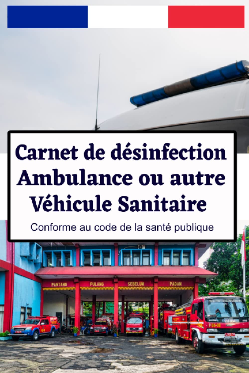 Carnet de désinfection: ambulance ou autre véhicule sanitaire, registre de désinfection transport sanitaire, conforme au code de la santé publique book