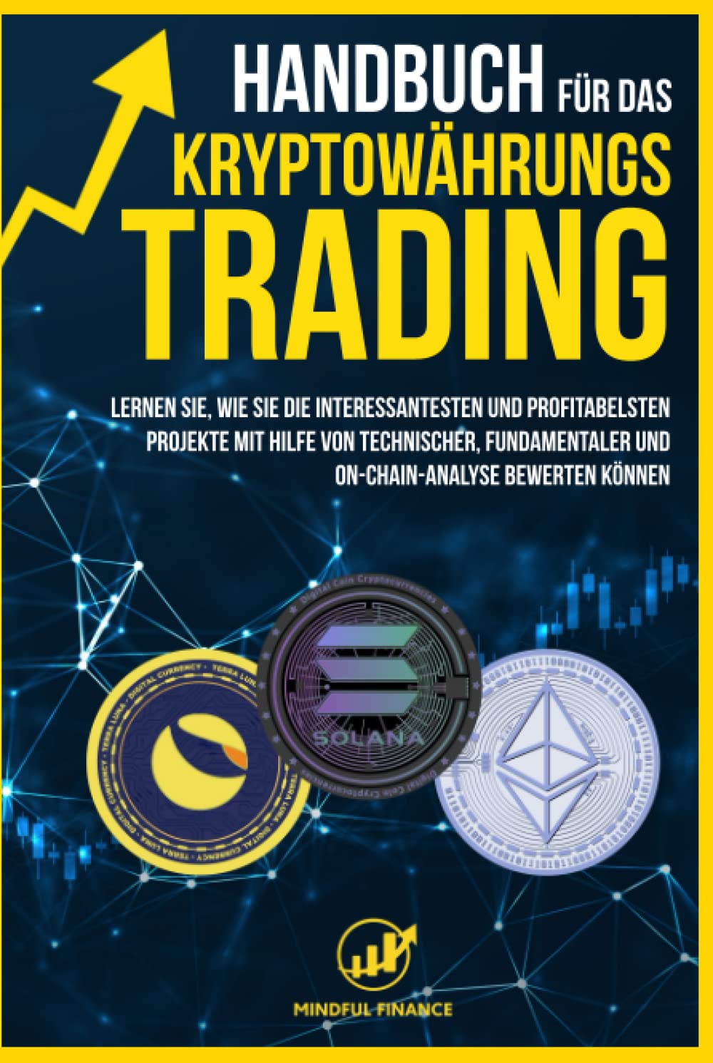 Handbuch für das Kryptowährungs-Trading: Lernen Sie, wie Sie die interessantesten und profitabelsten Projekte mit Hilfe von technischer, fundamentaler ... bewerten können (Intelligent Investieren) Business & Technology