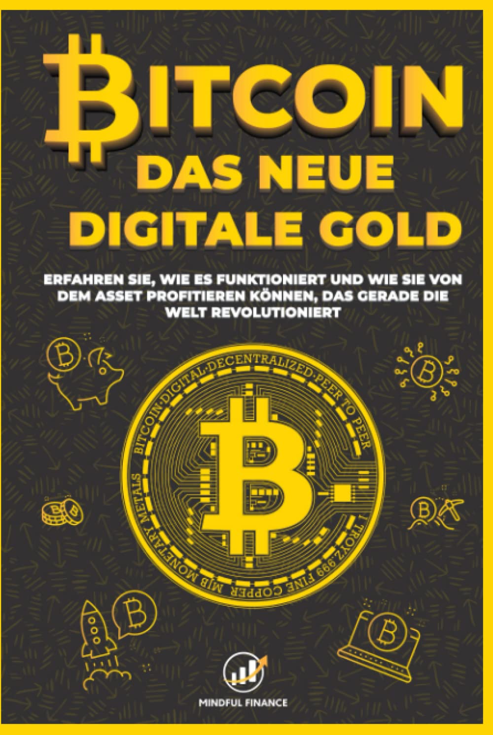 Bitcoin: Das Neue Digitale Gold - Erfahren Sie, wie es funktioniert und wie Sie von dem Asset profitieren können, das gerade die Welt revolutioniert (Intelligent Investieren) Business & Technology