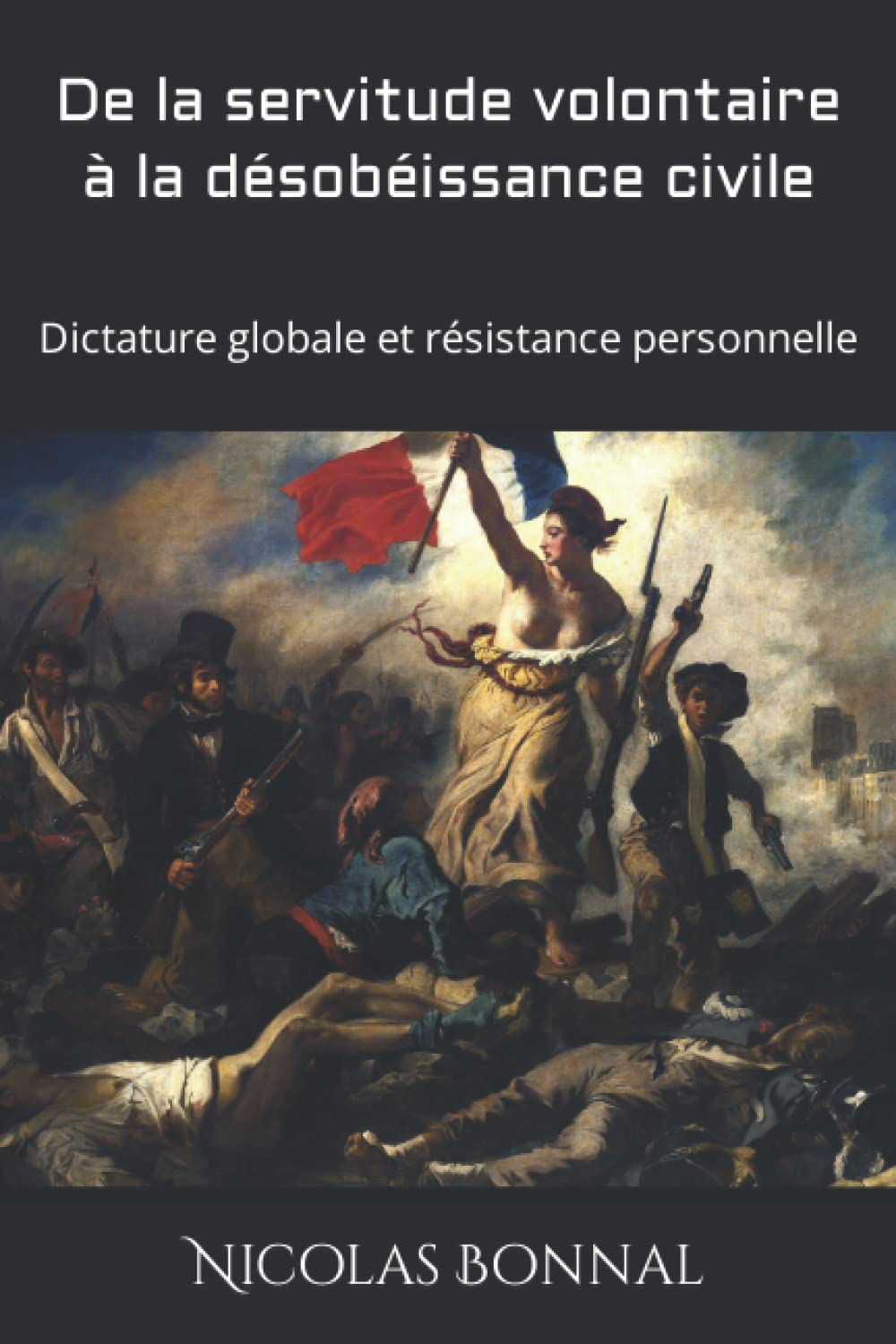De la servitude volontaire à la désobéissance civile: Dictature globale et résistance personnelle Essays & Short Stories