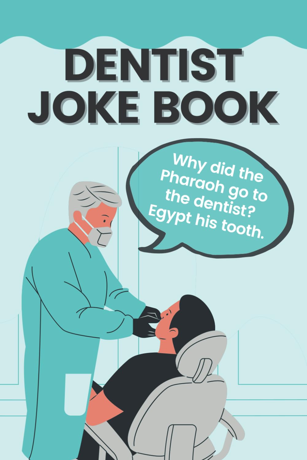 Dentist Joke Book: Funny Dental Jokes & Puns That Will Make A Dentist Laugh Out Loud Medicine