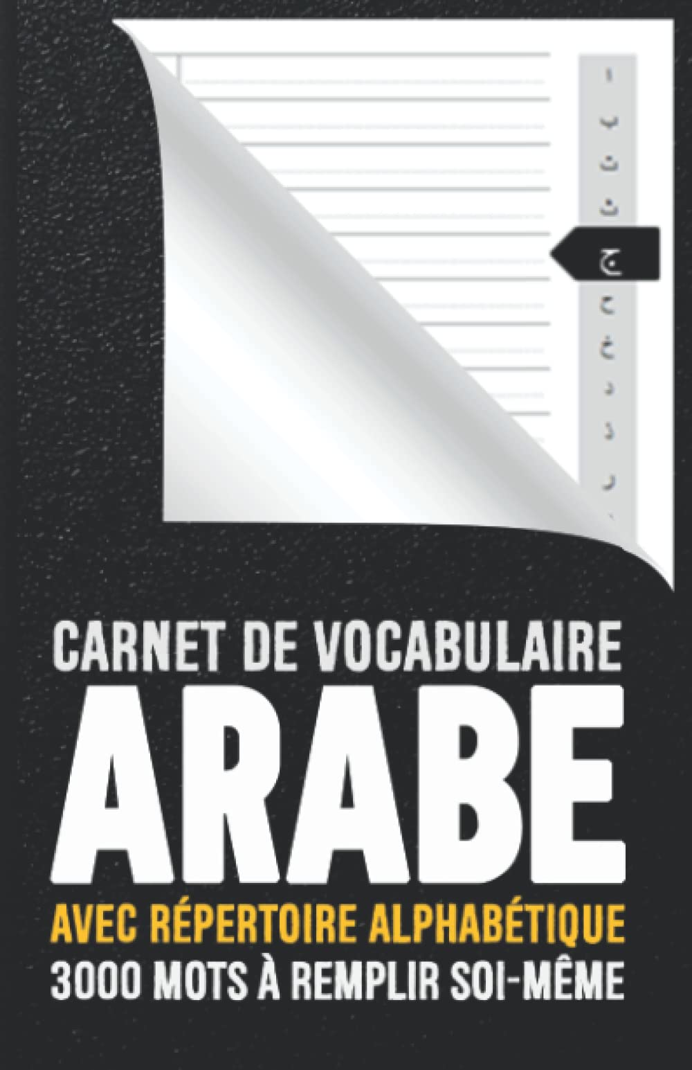 Carnet de Vocabulaire Arabe avec Répertoire alphabétique Arabe: Petit Cahier utile et pratique pour enregistrer apprendre et retenir des nouveaux mots ... | Livre Cadeau utile pour enfants et adultes Study Guides