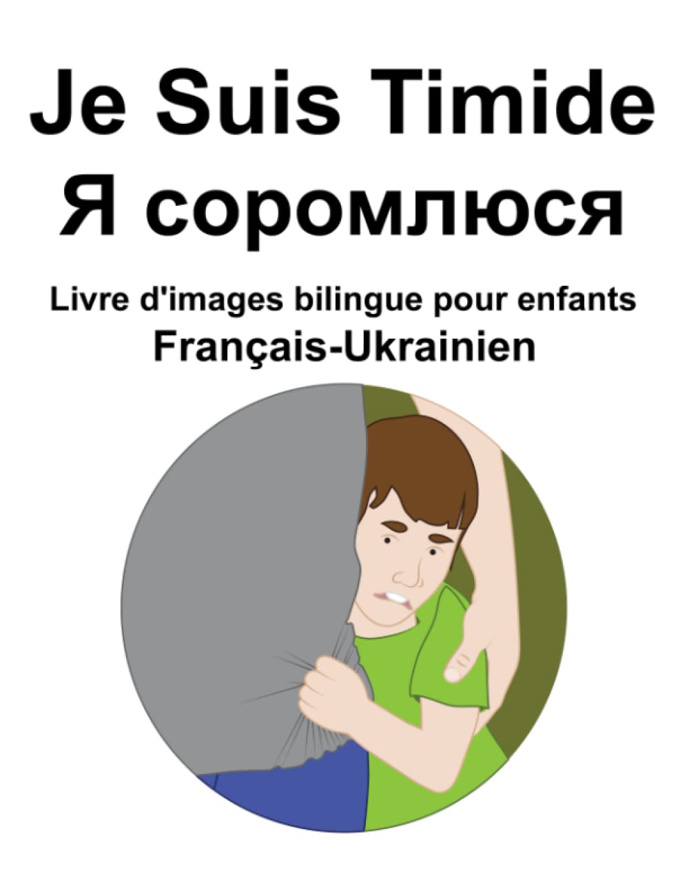 Français-Ukrainien Je Suis Timide / Я соромлюся Livre d'images bilingue pour enfants book