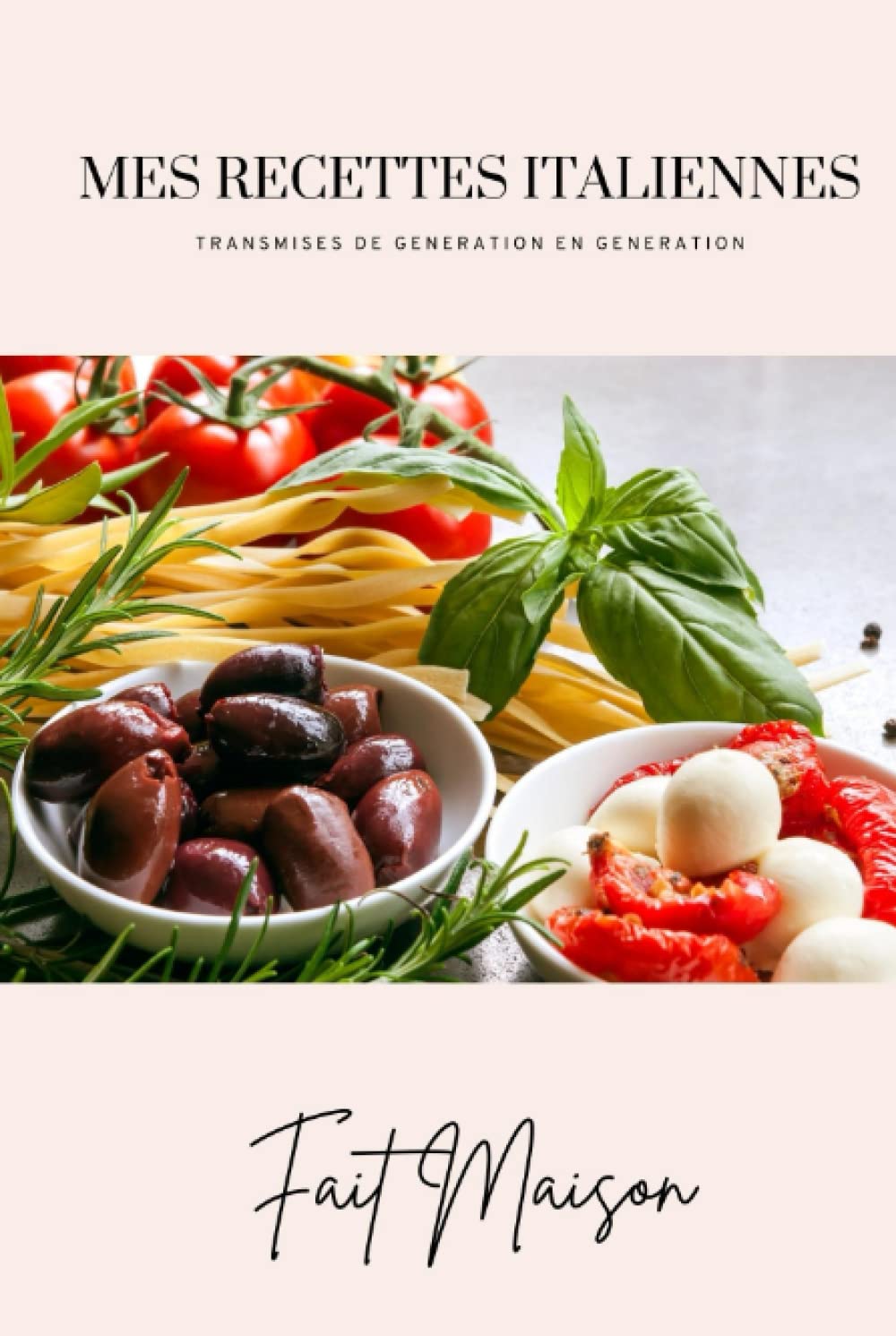 Mes Recettes Italiennes – Transmises de Génération en Génération: Un Cahier à remplir et à conserver book