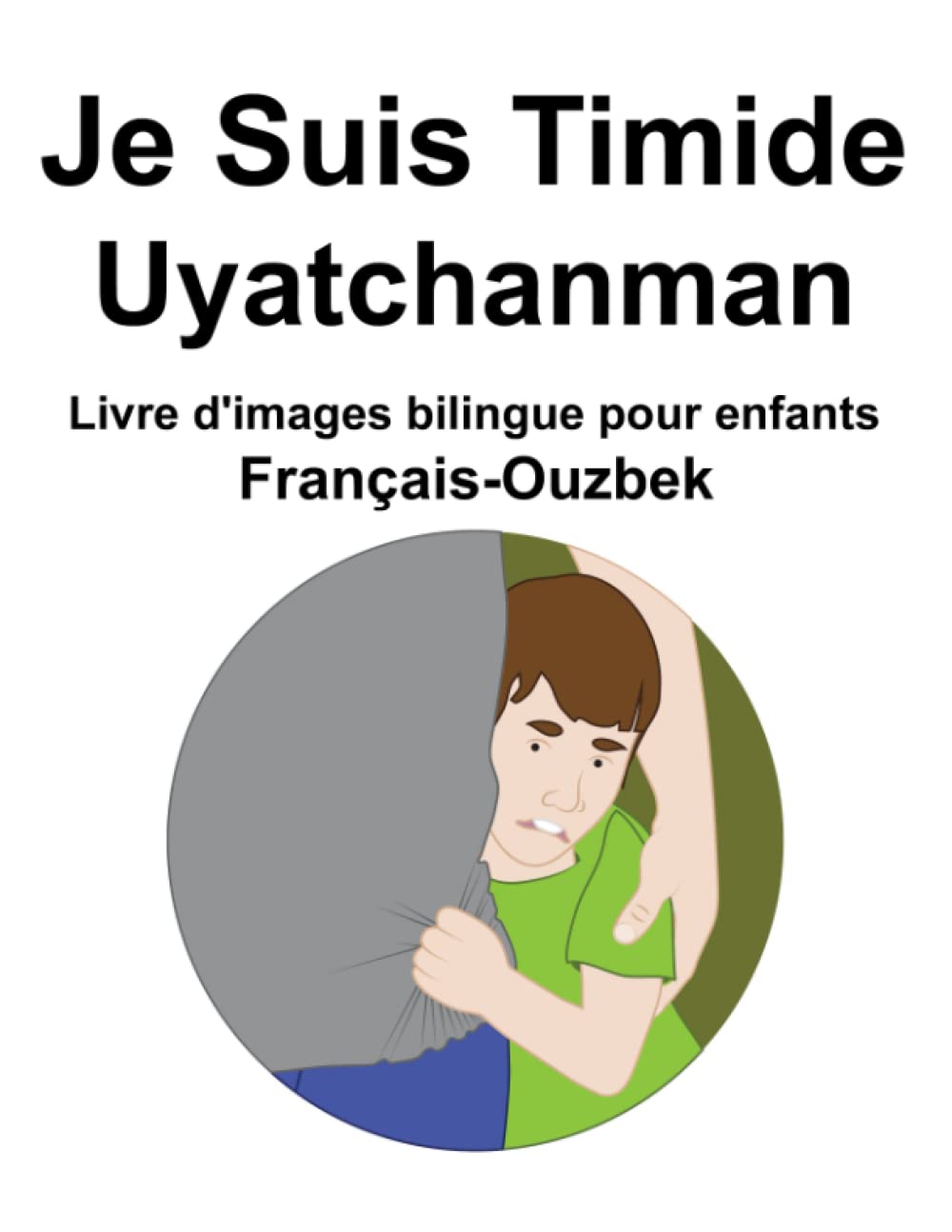 Français-Ouzbek Je Suis Timide / Uyatchanman Livre d'images bilingue pour enfants book