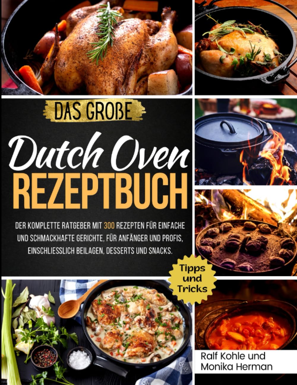 Das Große Dutch Oven Rezeptbuch: Der komplette Ratgeber mit 300 Rezepten für einfache und schmackhafte Gerichte, für Anfänger und Profis, einschließlich Beilagen, Desserts und Snacks. book