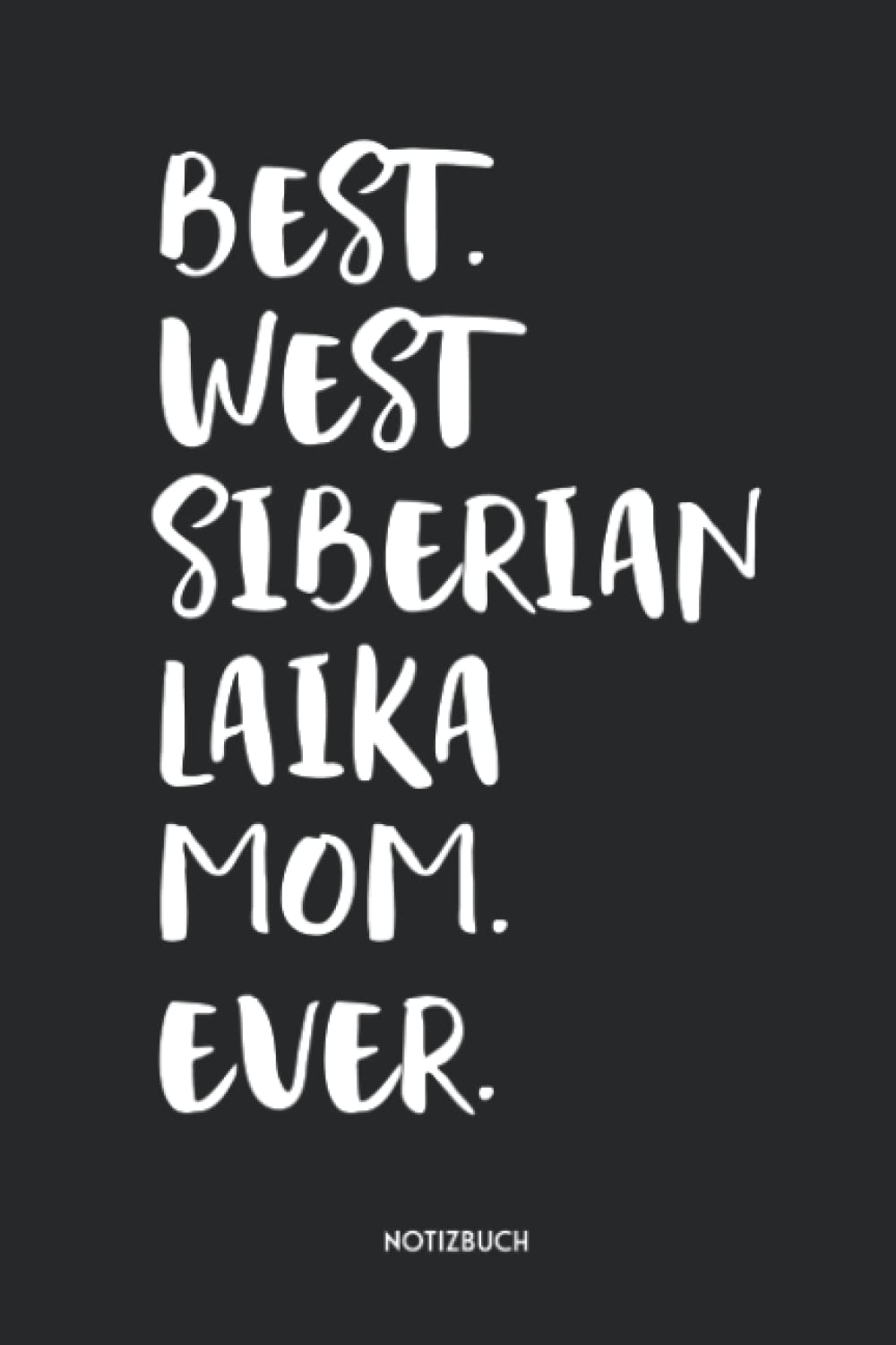 Best West Siberian Laika Mom Ever Notizbuch: Lustiges Hunderassen Cover | Hunde Journaling Geschenke für Hundebesitzerinnen und Züchterinnen | Dotted ... | 120 gepunktete Seiten | ca. A5 Format Learning & Reference