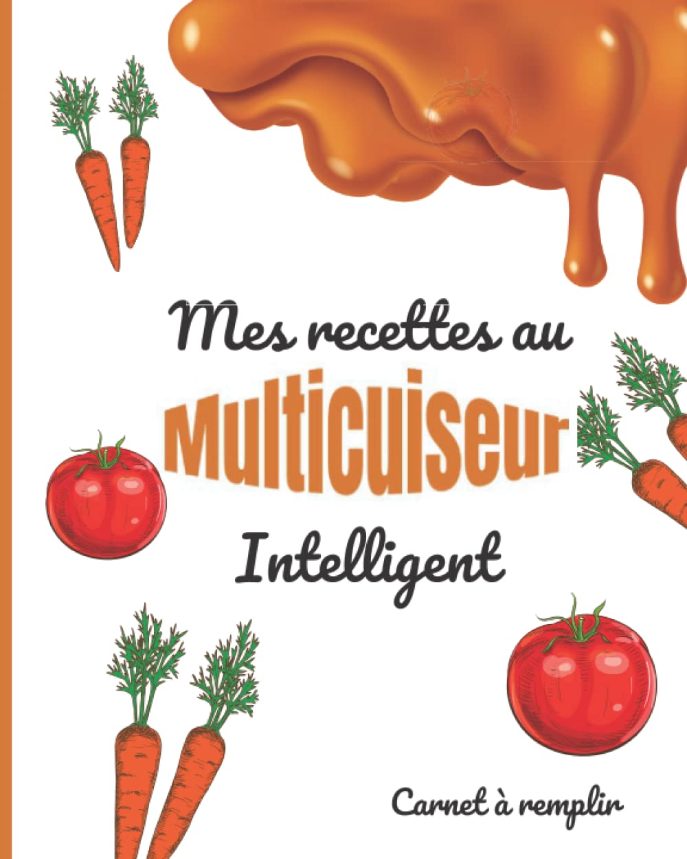 Mes recettes au Multicuiseur Intelligent: Cahier de recettes en couleur à compléter par vos soins Carnet de recettes à remplir spéciale cocotte intelligente book