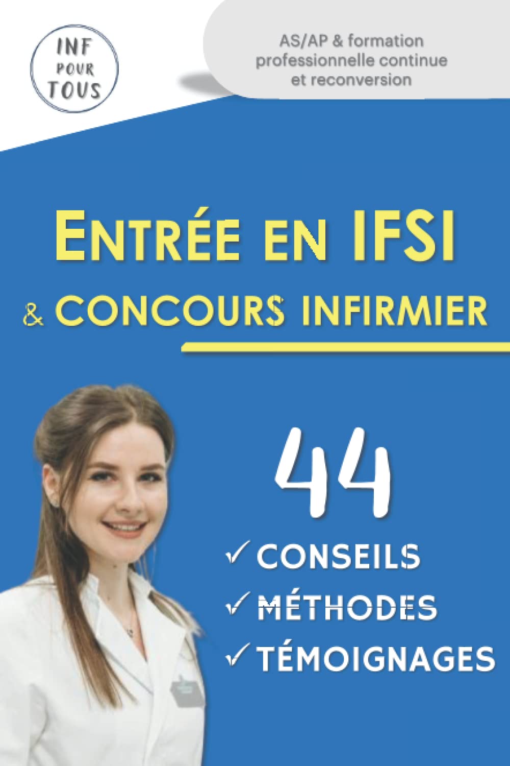 Entrée en IFSI et Concours Infirmier : 44 conseils, méthodes et retours d'expérience pour réussir.: AS/AP et formation professionnelle continue et reconversion Medicine