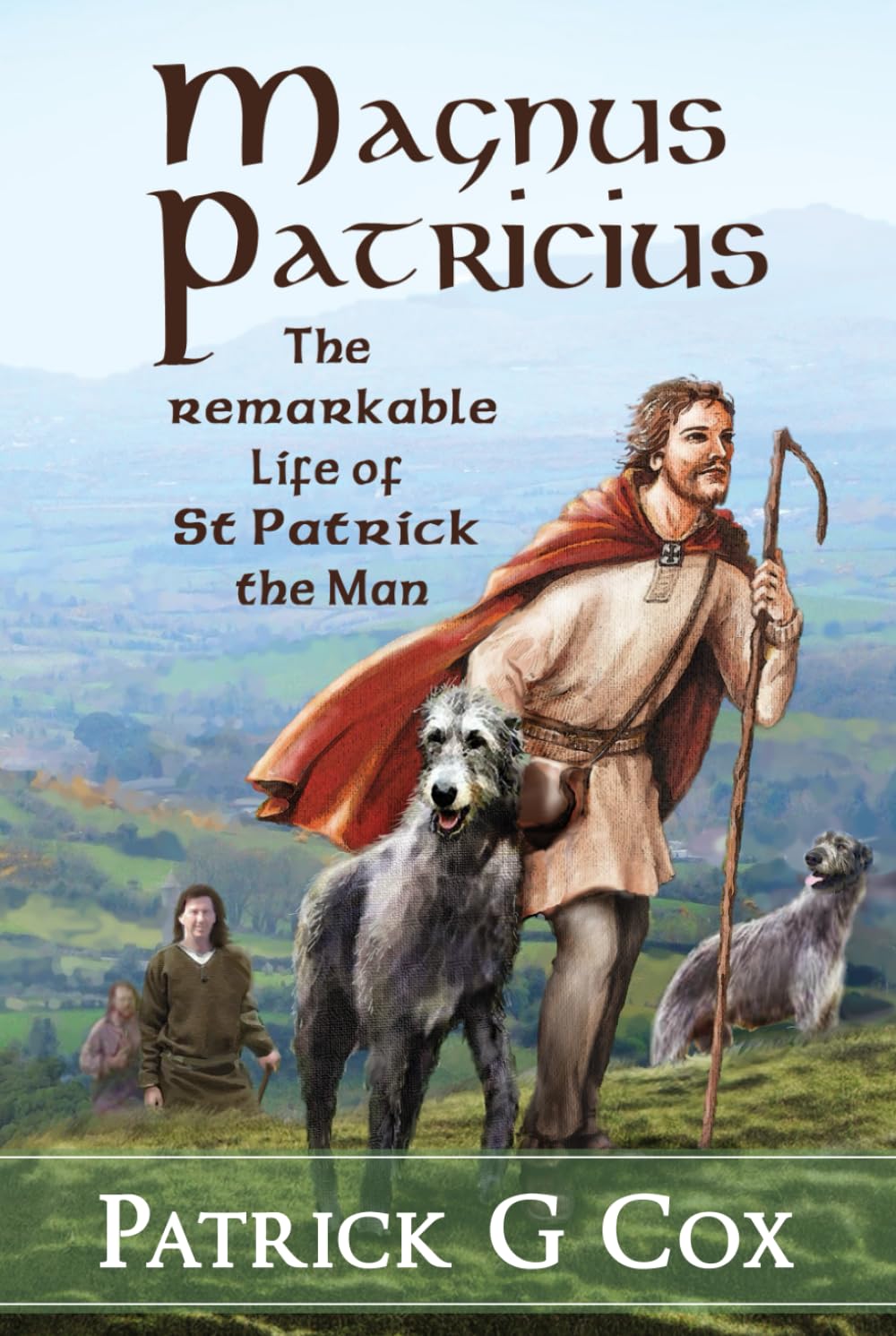 Magnus Patricius: The Remarkable Life of St Patrick, the Man Historical Fiction
