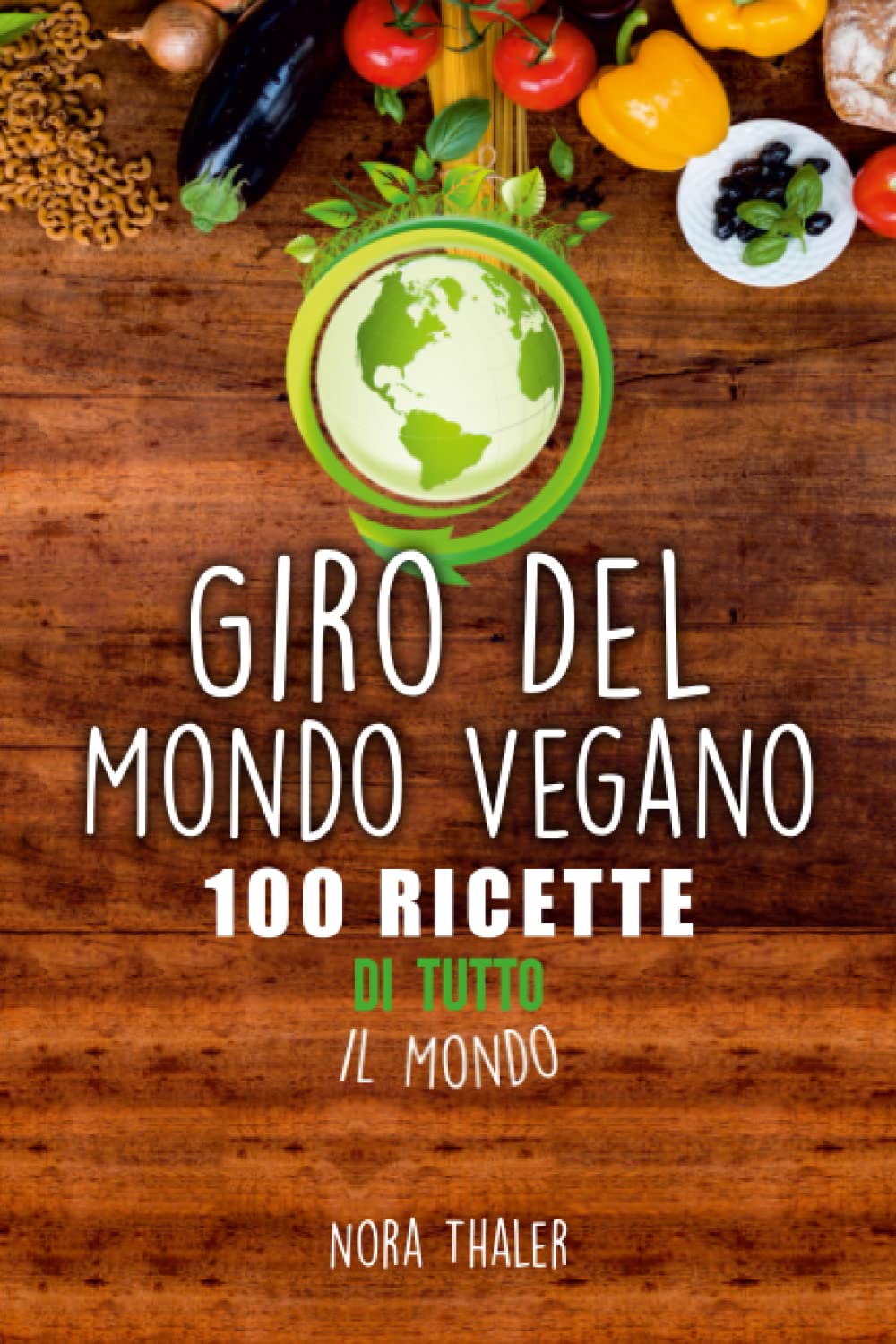 Giro Del Mondo Vegano: 100 Ricette di Tutto il Mondo book