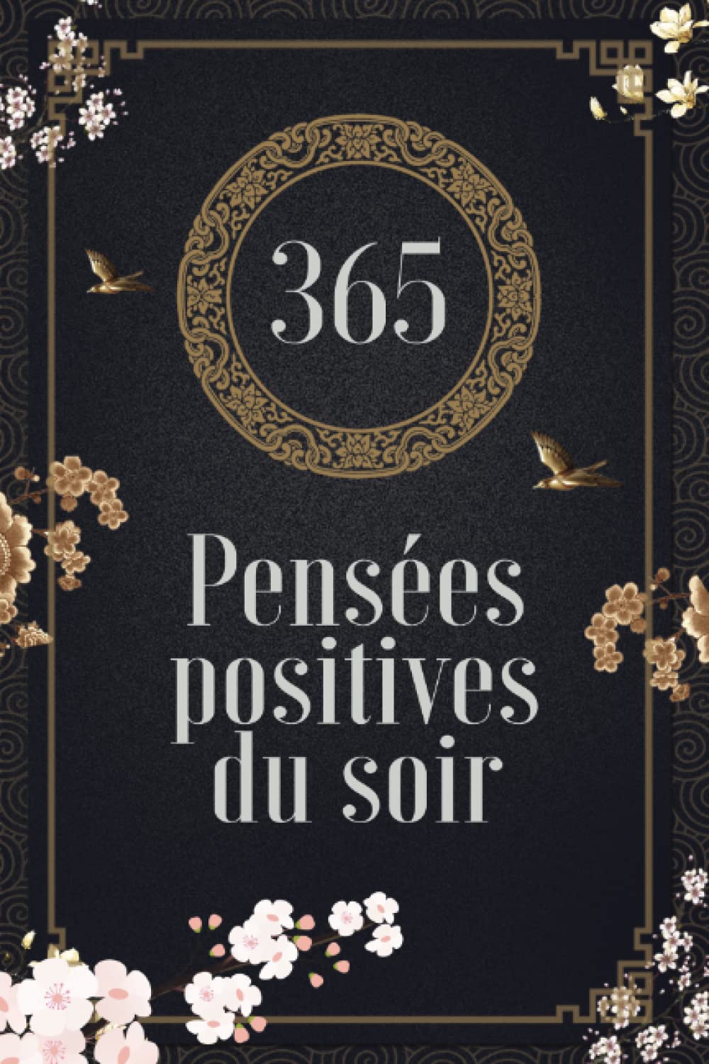 365 pensées positives du soir - Un livre pour garder le moral et prendre la vie du bon cote: Une pensée positive par jour à méditer pour ne plus déprimer book