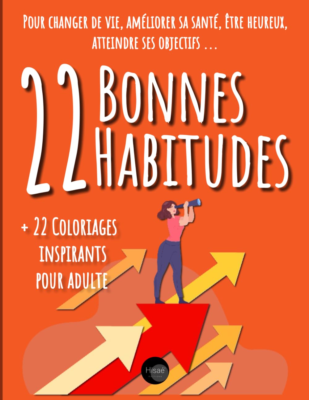 22 Bonnes Habitudes: A adopter pour atteindre ses objectifs, améliorer sa santé, changer de vie, être heureux | 22 routines mindset bien être + 22 Coloriages inspirant pour adulte Hobbies & Crafts
