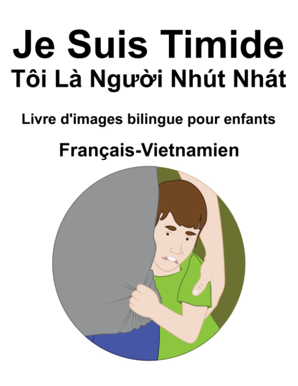 Français-Vietnamien Je Suis Timide / Tôi Là Người Nhút Nhát Livre d'images bilingue pour enfants book