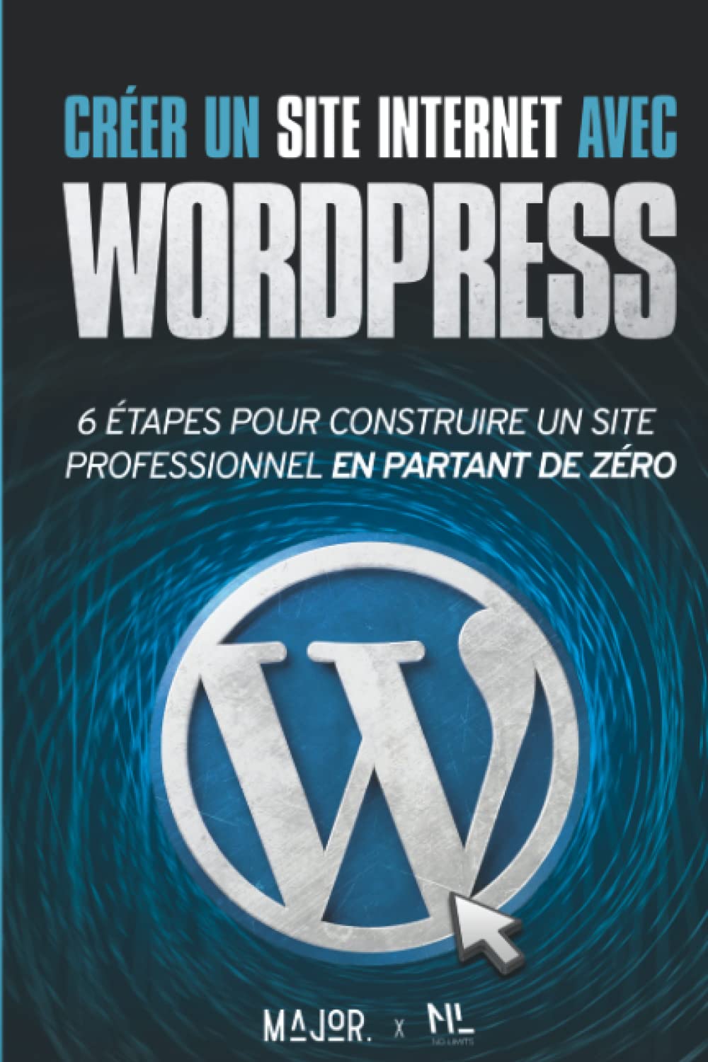 Créer un site Internet avec WordPress: 6 étapes pour construire un site Web professionnel en partant de zéro book