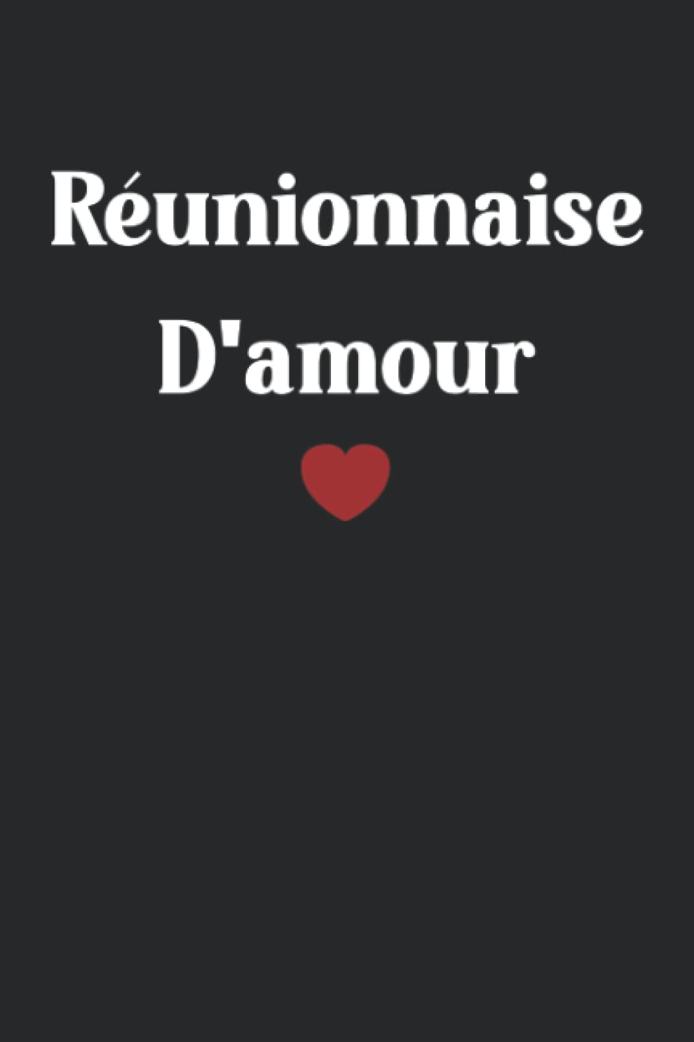 réunionnaise d'amour: Ile de la réunion Carnet de notes réunionnaise humour - 110 pages lignées - cadeau femme réunionnaise book