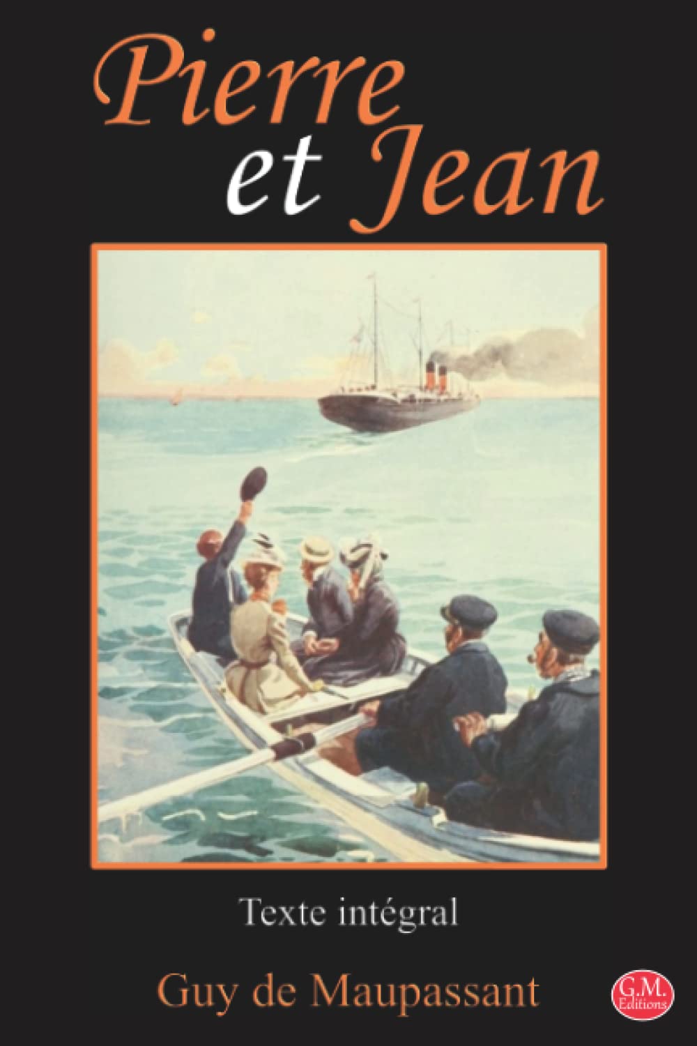 Pierre et Jean: Guy de Maupassant | Texte intégral | G.M. Editions (Annoté) book