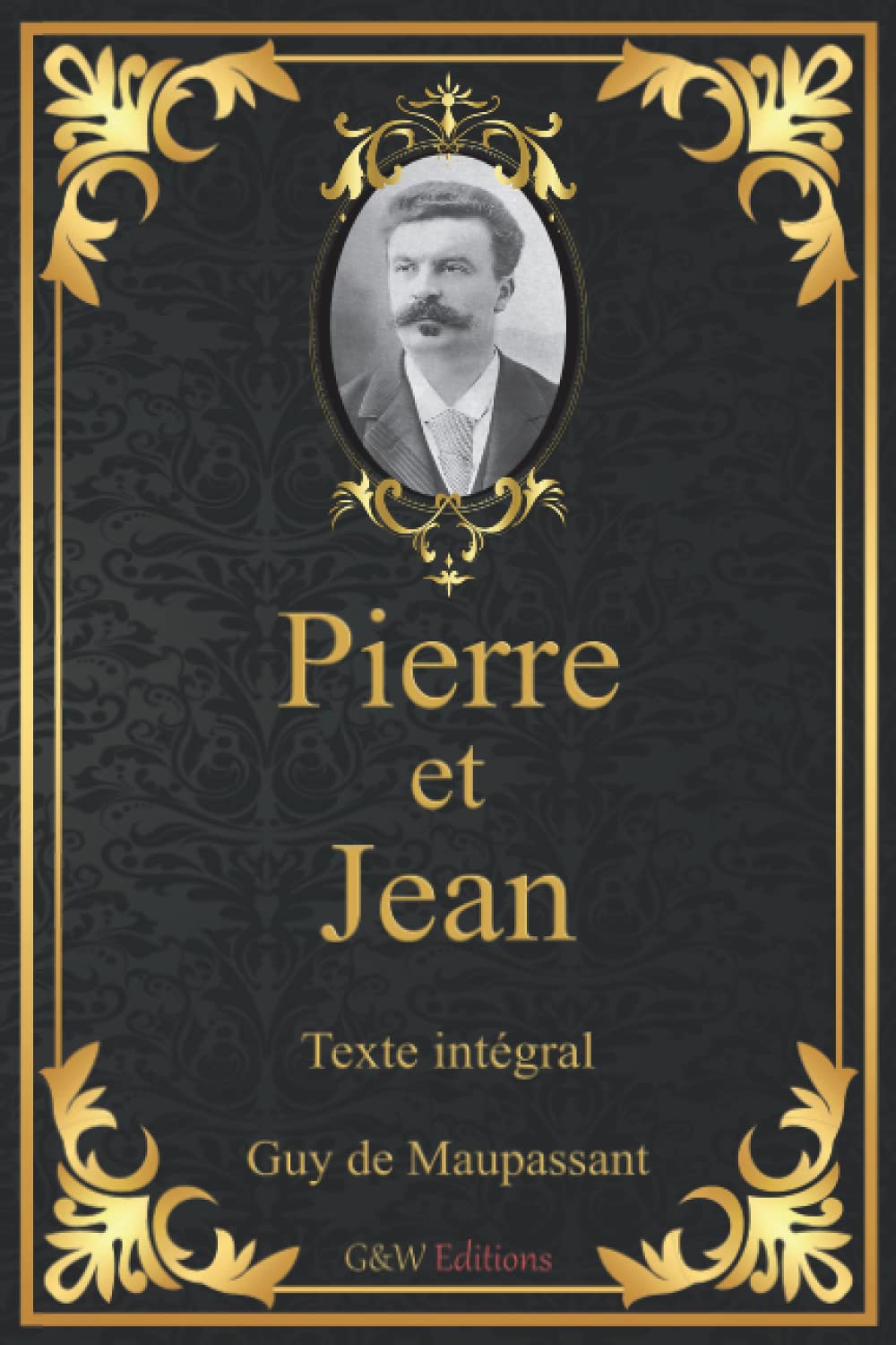Pierre et Jean: Guy de Maupassant | Texte intégral | G&W Editions (Annoté) Classics