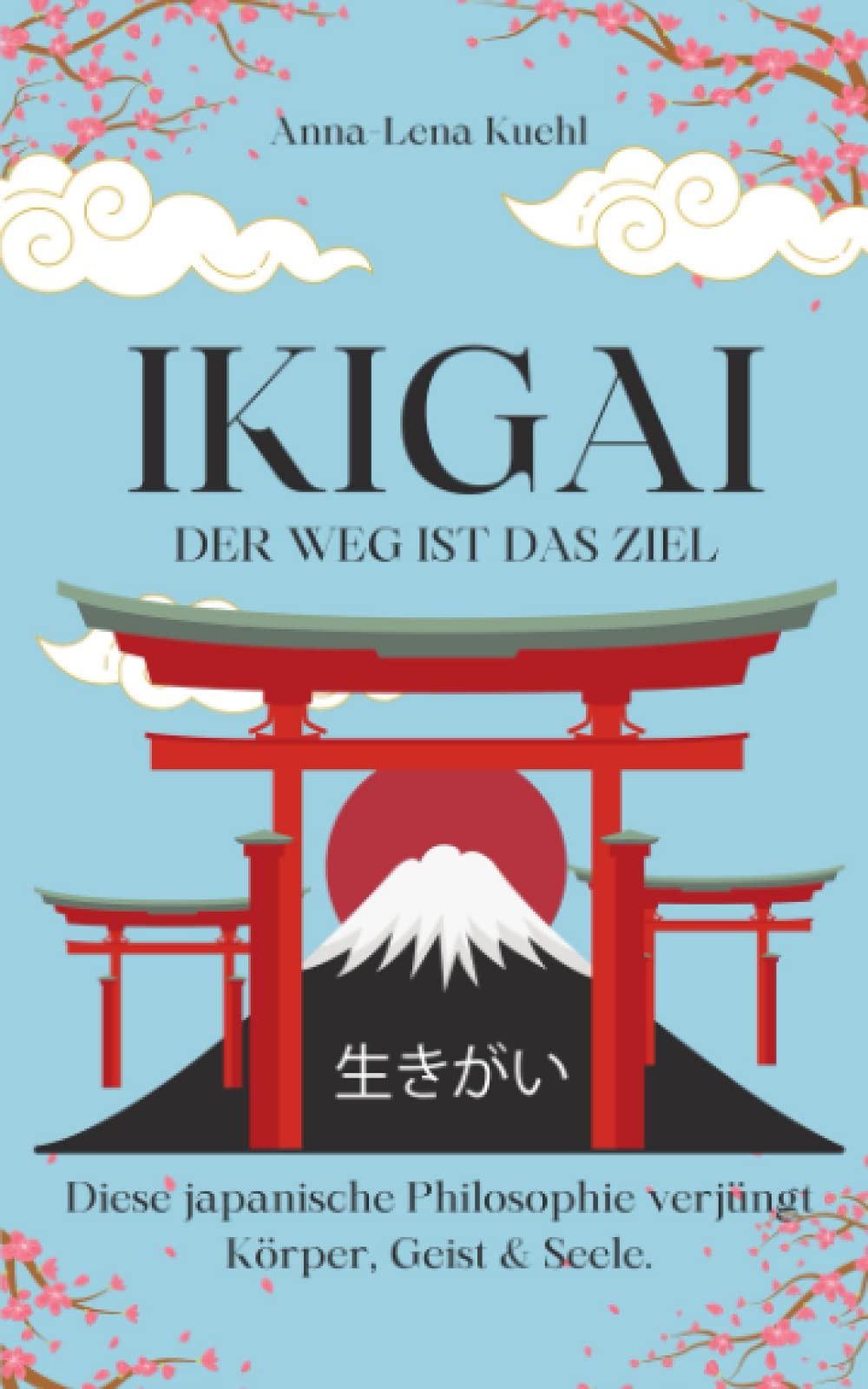 Ikigai-der Weg ist das Ziel!: Diese japanische Philosophie verjüngt Körper, Geist & Seele. Begib dich glücklich und achtsam auf die Reise zum Sinn des Lebens. Philosophy