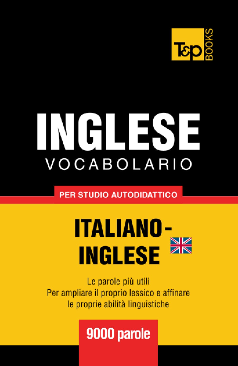Vocabolario Italiano-Inglese britannico per studio autodidattico - 9000 parole (Italian Collection, Band 173) Foreign Languages ​​& Dictionaries