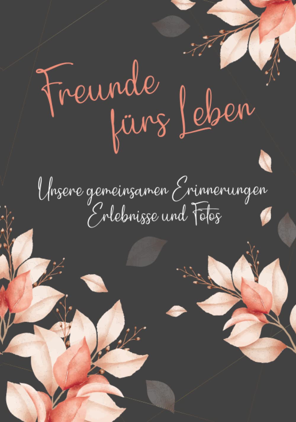 Erinnerungsbuch - Freunde fürs Leben - Ein Erinnerungsalbum zum Ausfüllen und verschenken: Ein einzigartiges, originelles und persönliches Geschenk für deine beste Freundin oder deinen besten Freund Partnership & Love