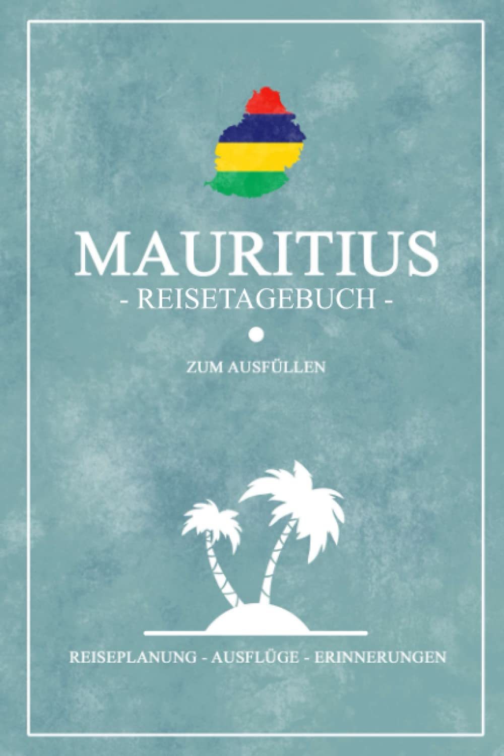 Mauritius Reisetagebuch zum Ausfüllen: Kleines Reisebuch Zum Selber Schreiben - Tolles Mauritius Flagge Geschenk und Souvenir für den Urlaub zum Wandern, Schnorcheln, Tauchen und Tagesausflüge Travel Guides